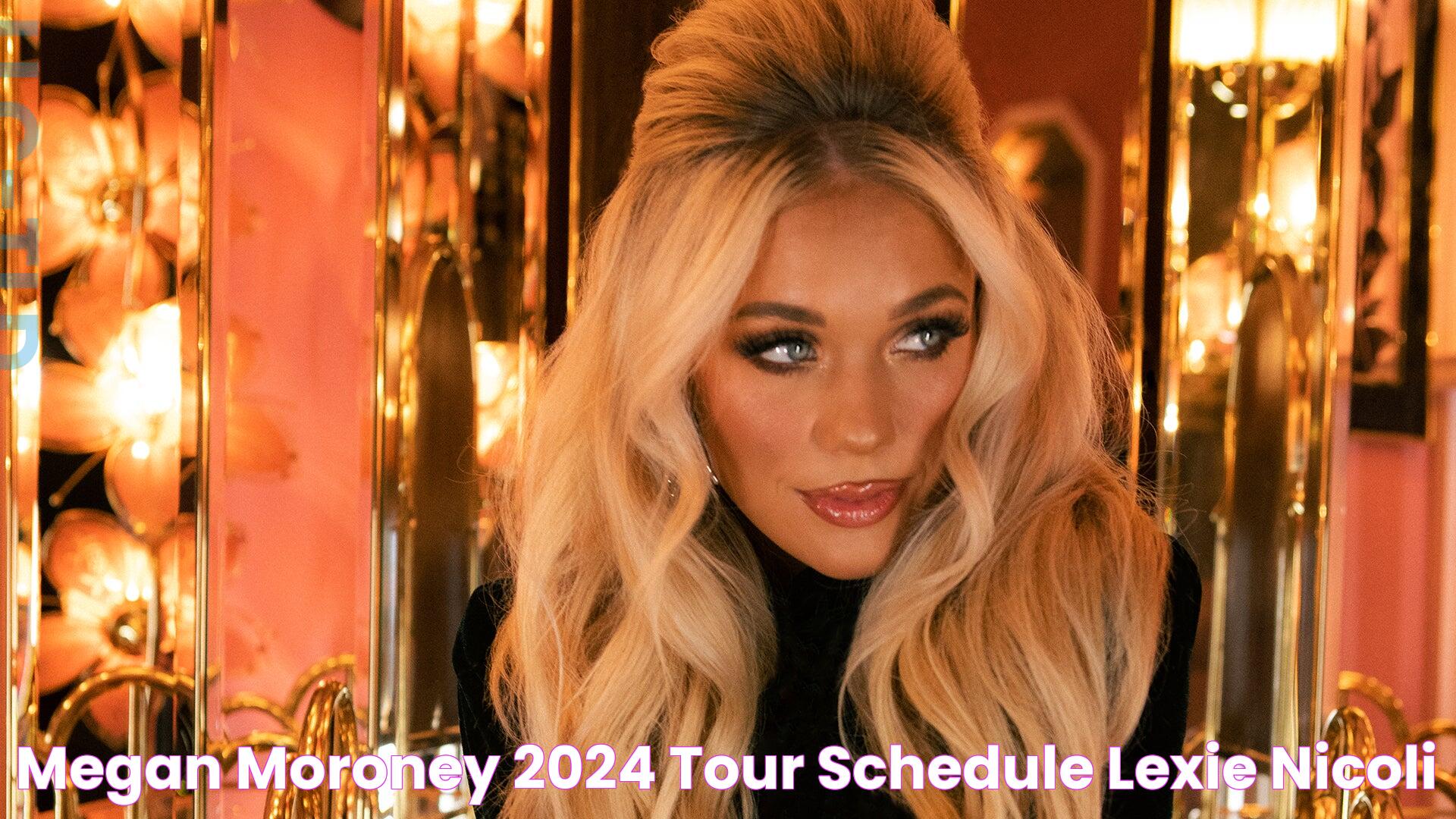 Megan Moroney 2024 Tour Schedule Lexie Nicoli