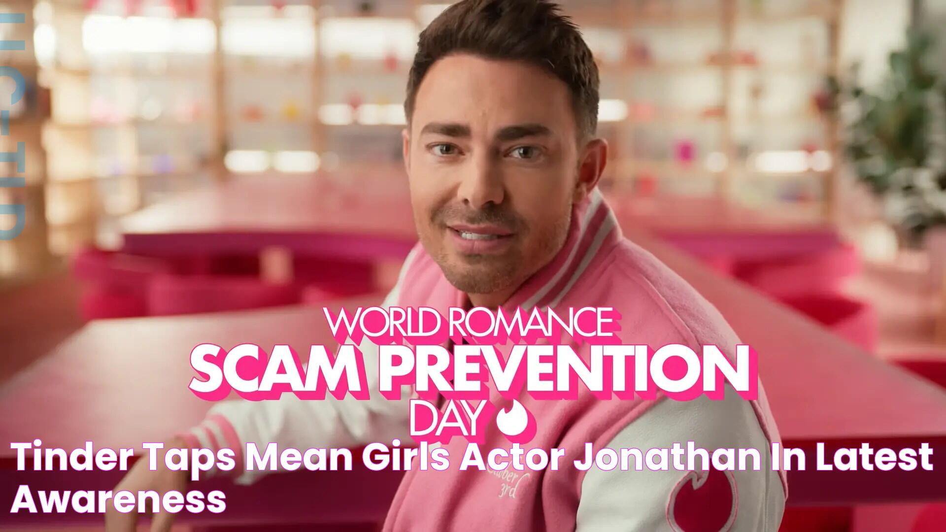 Tinder taps Mean Girls actor Jonathan in latest awareness