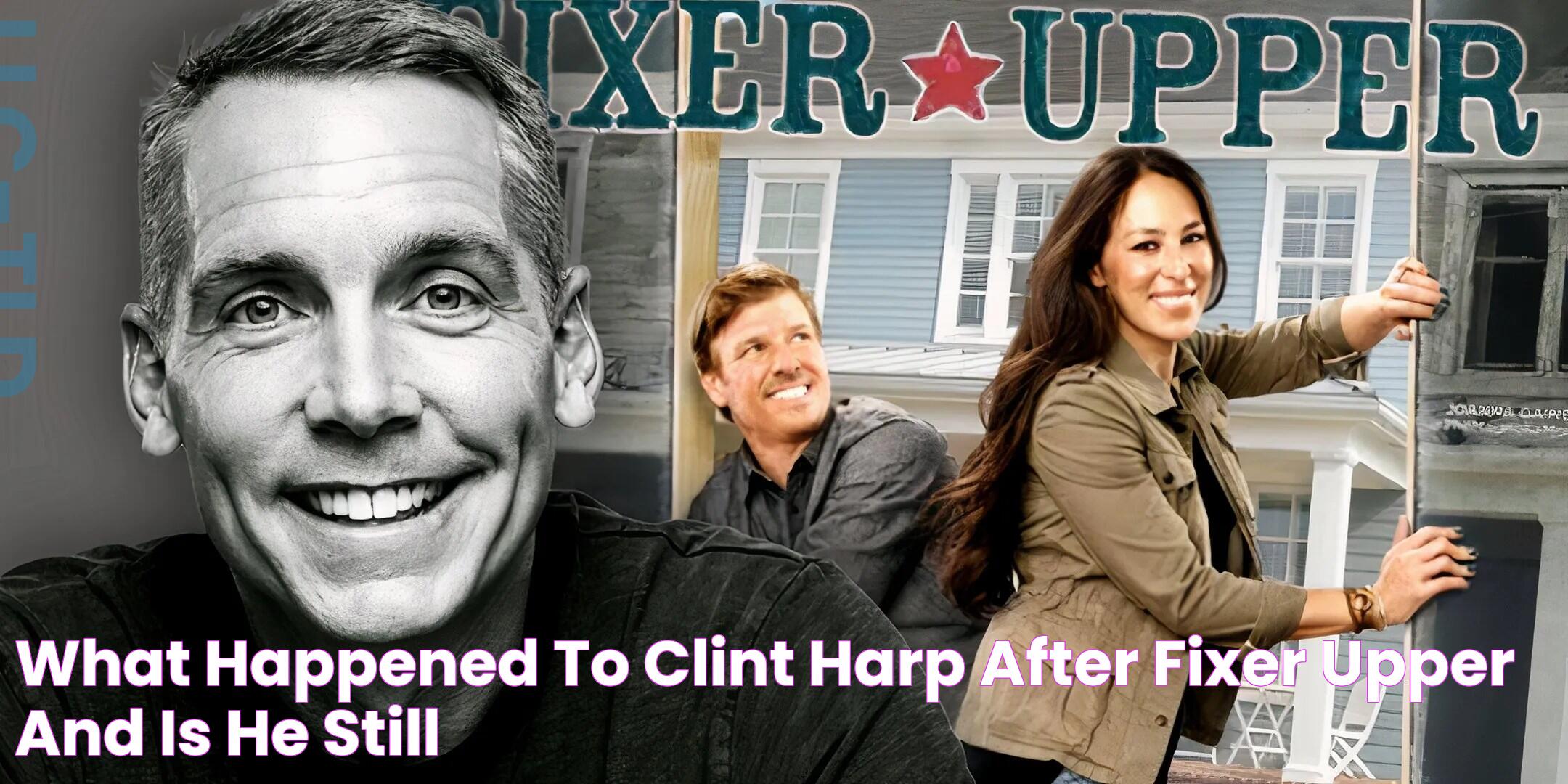 What Happened To Clint Harp After 'Fixer Upper', And Is He Still