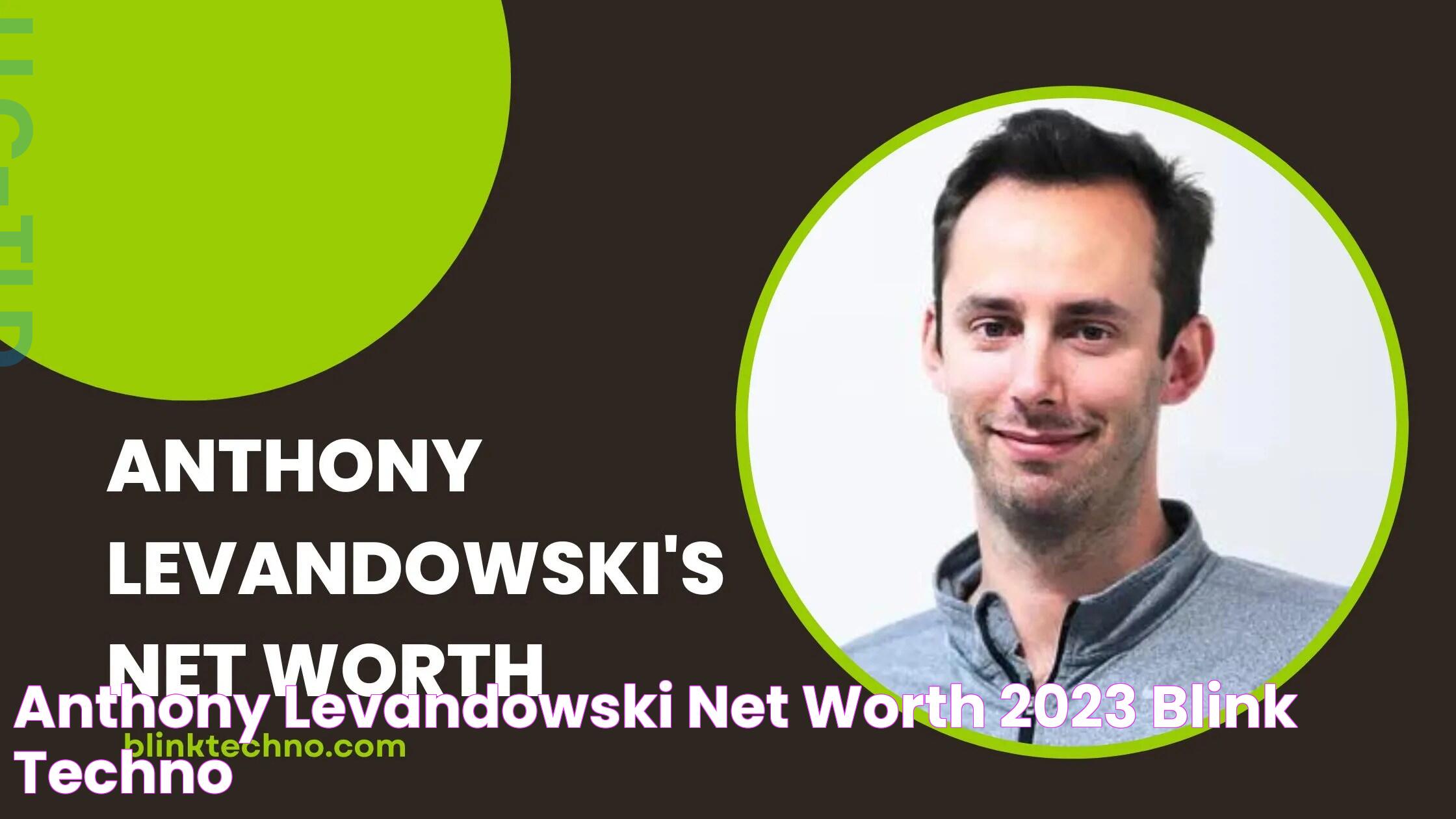 Anthony Levandowski Net Worth 2023 Blink Techno