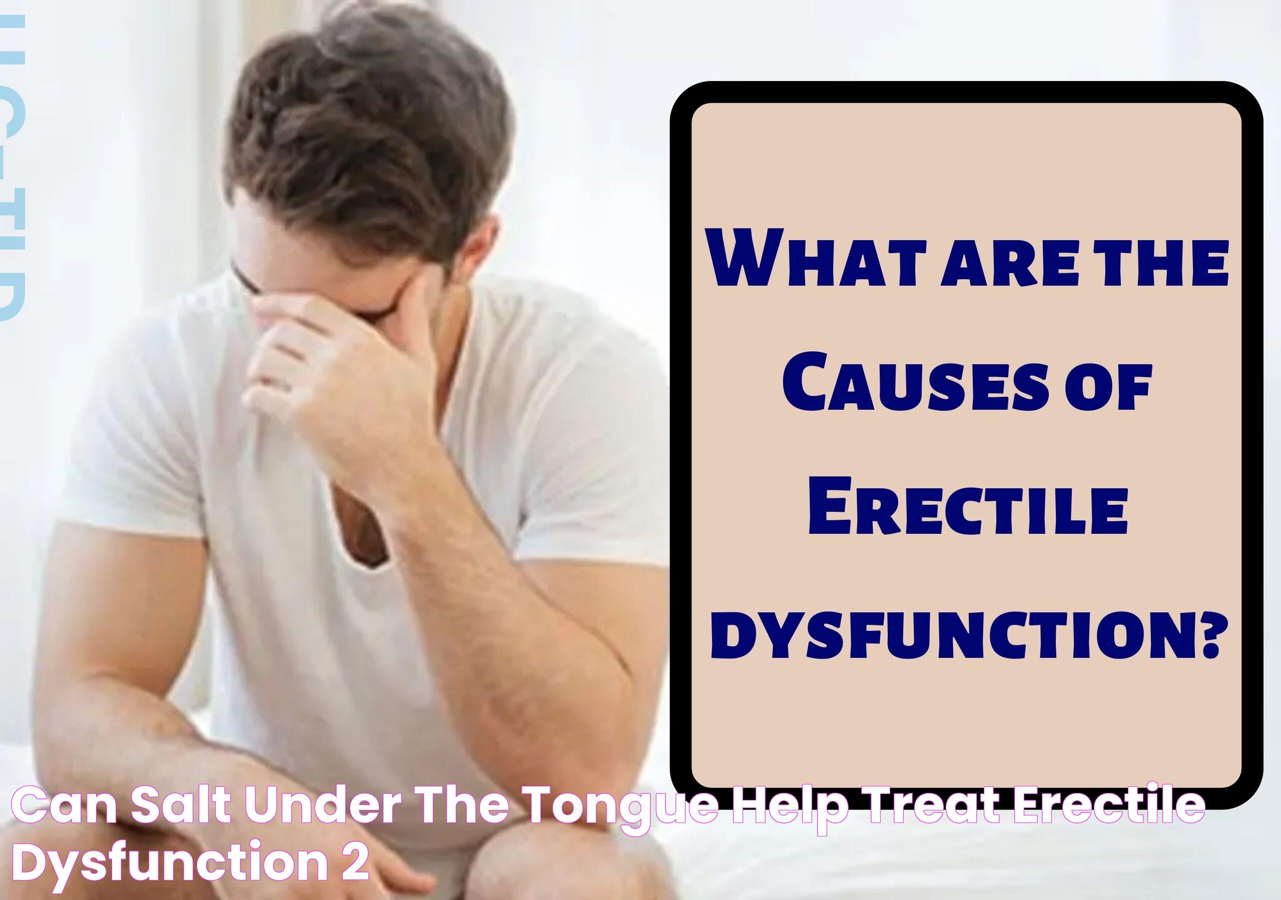 Can Salt Under The Tongue Help Treat Erectile Dysfunction?