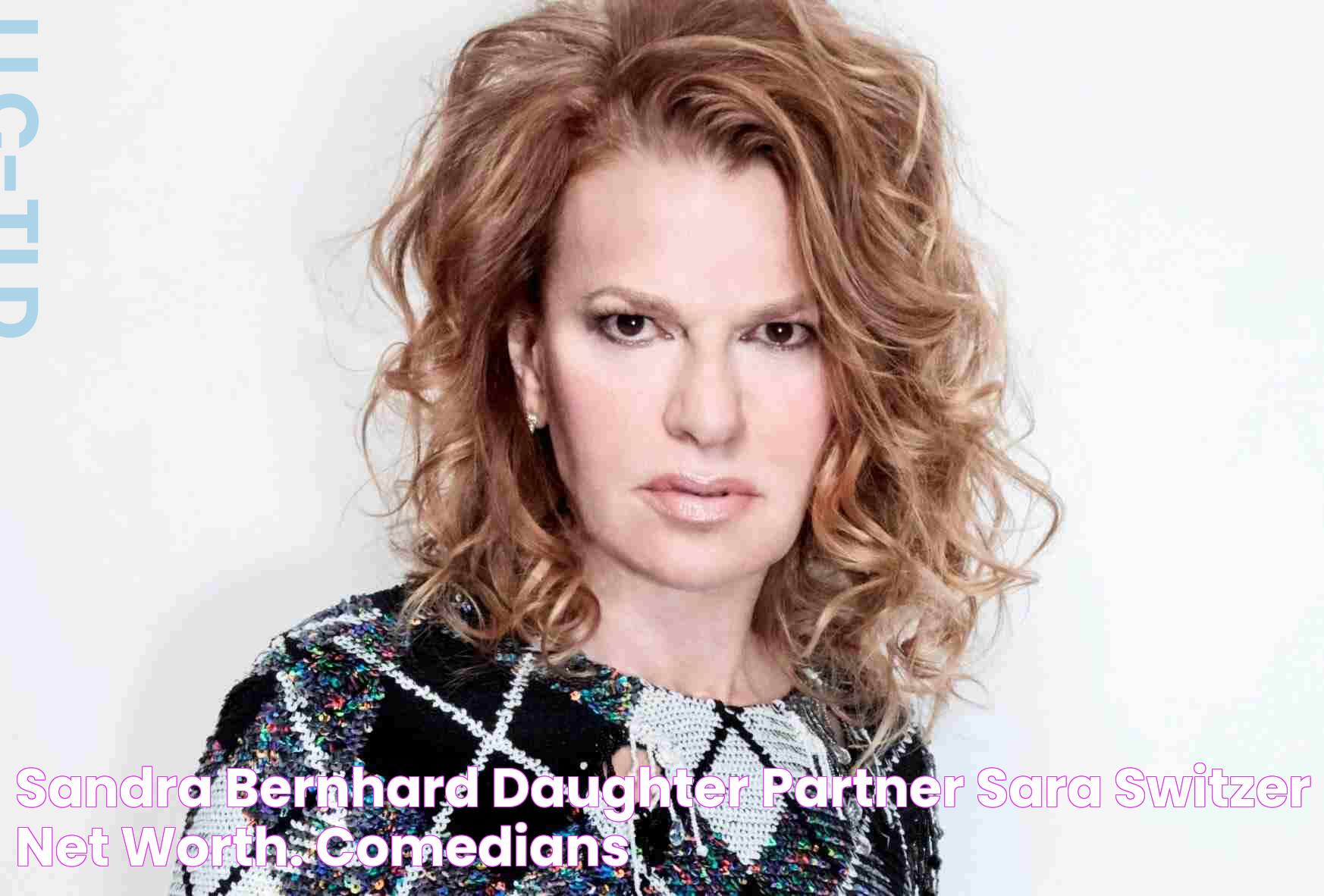 Sandra Bernhard Daughter, Partner Sara Switzer, Net Worth. Comedians