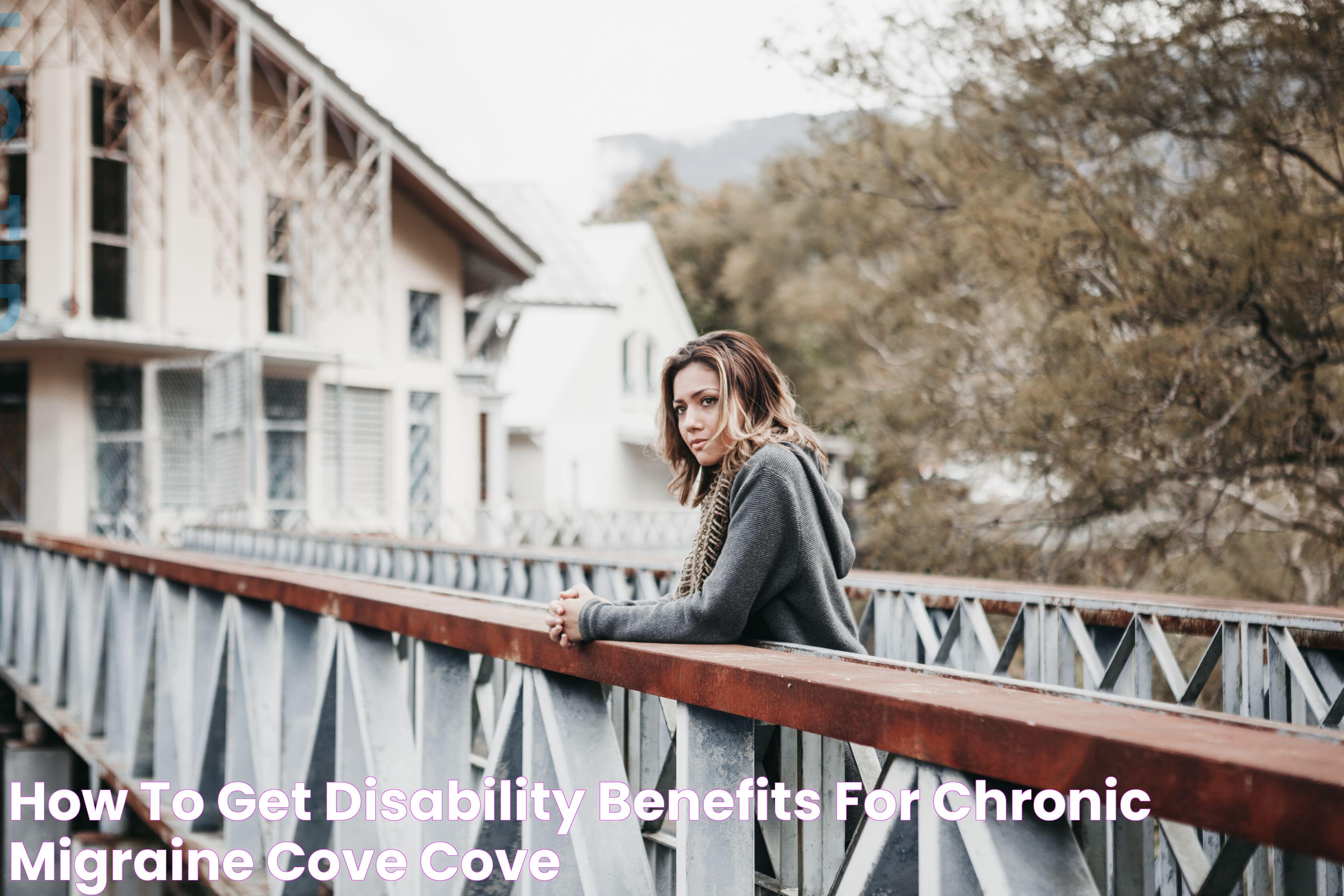 How to Get Disability Benefits for Chronic Migraine Cove Cove