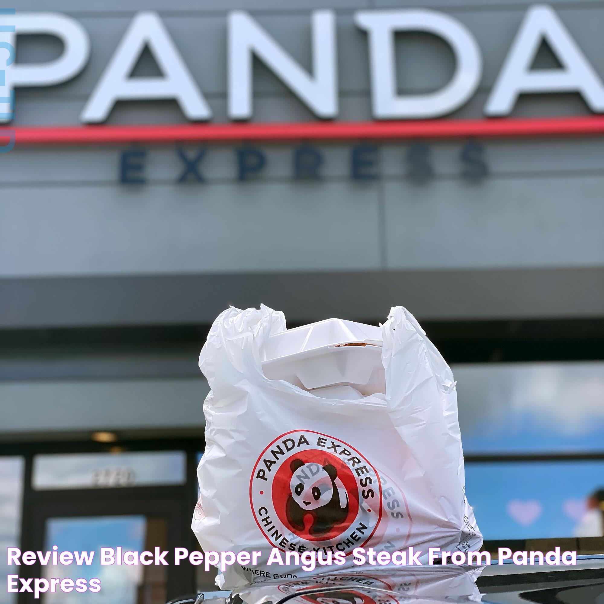 Review Black Pepper Angus Steak From Panda Express