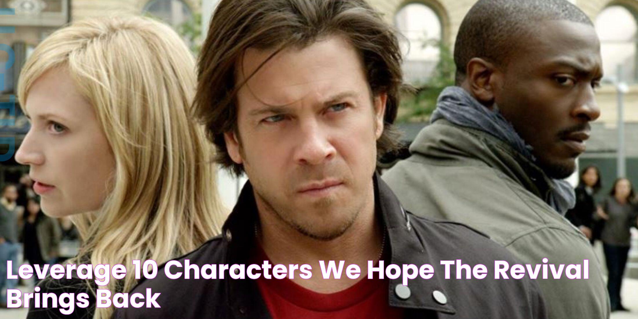 Leverage 10 Characters We Hope The Revival Brings Back