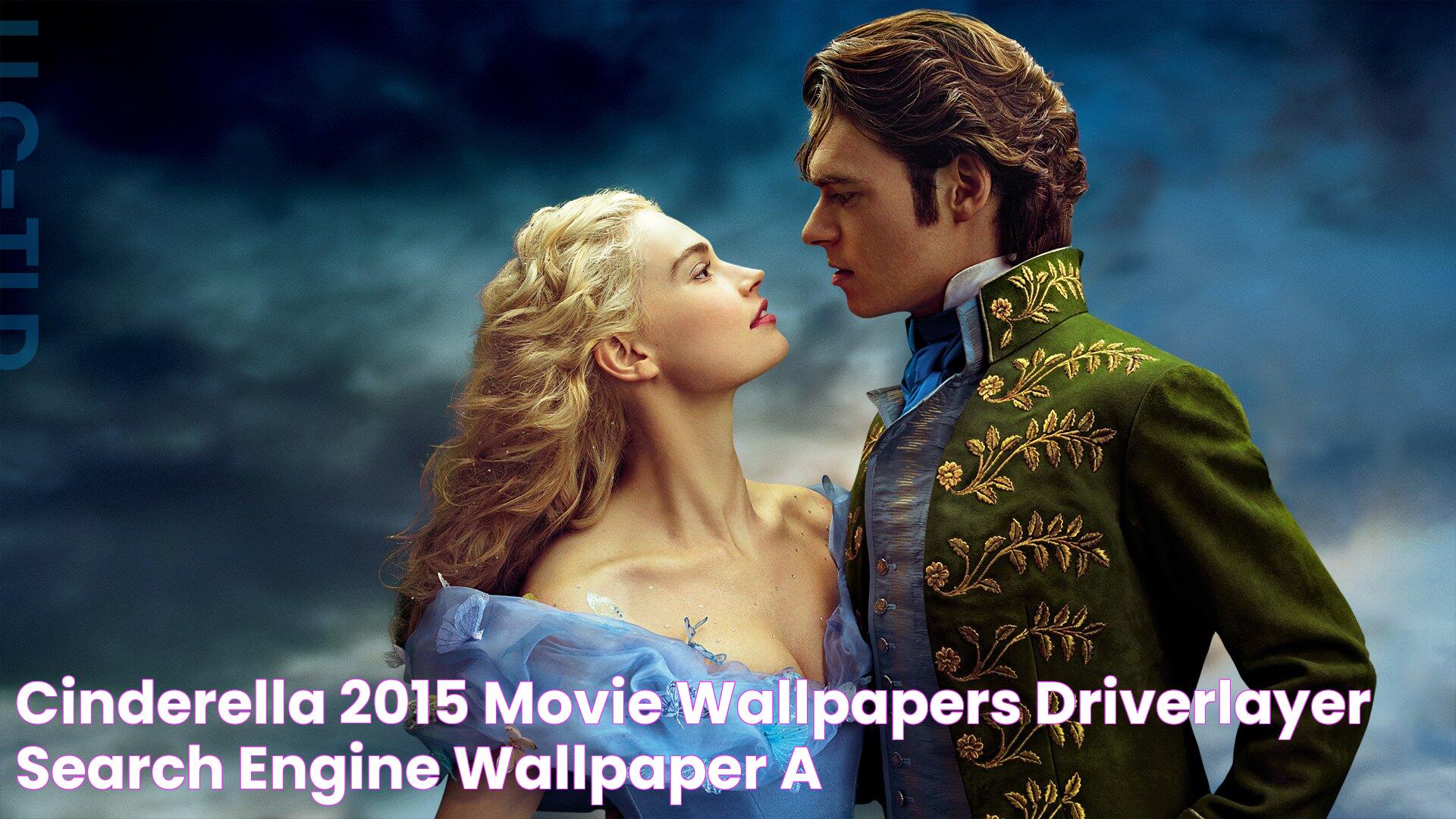 cinderella 2015 movie wallpapers DriverLayer Search Engine Wallpaper A