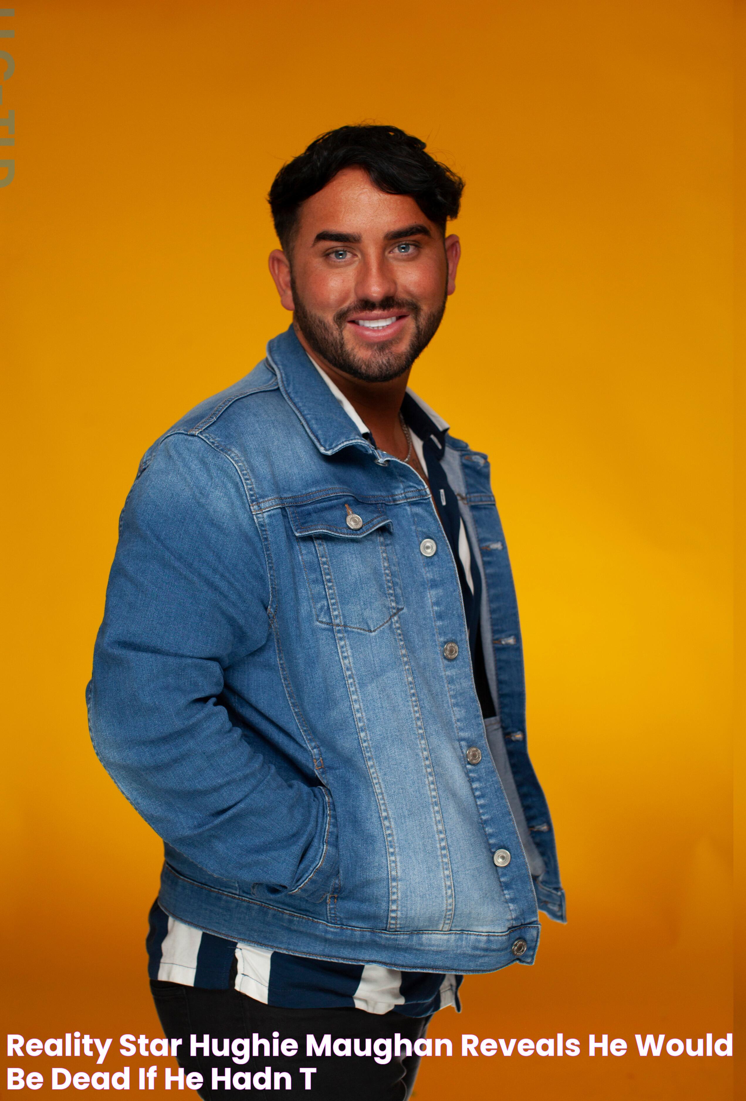 Reality star Hughie Maughan reveals he 'would be dead' if he hadn't