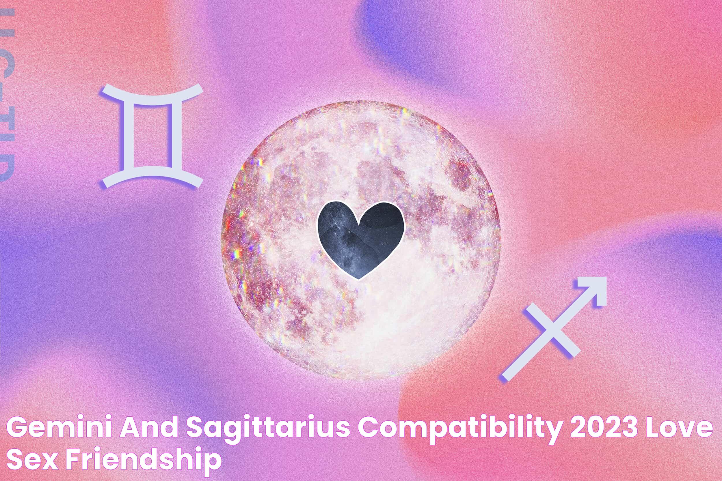 Gemini and Sagittarius Compatibility 2023 Love, Sex, Friendship