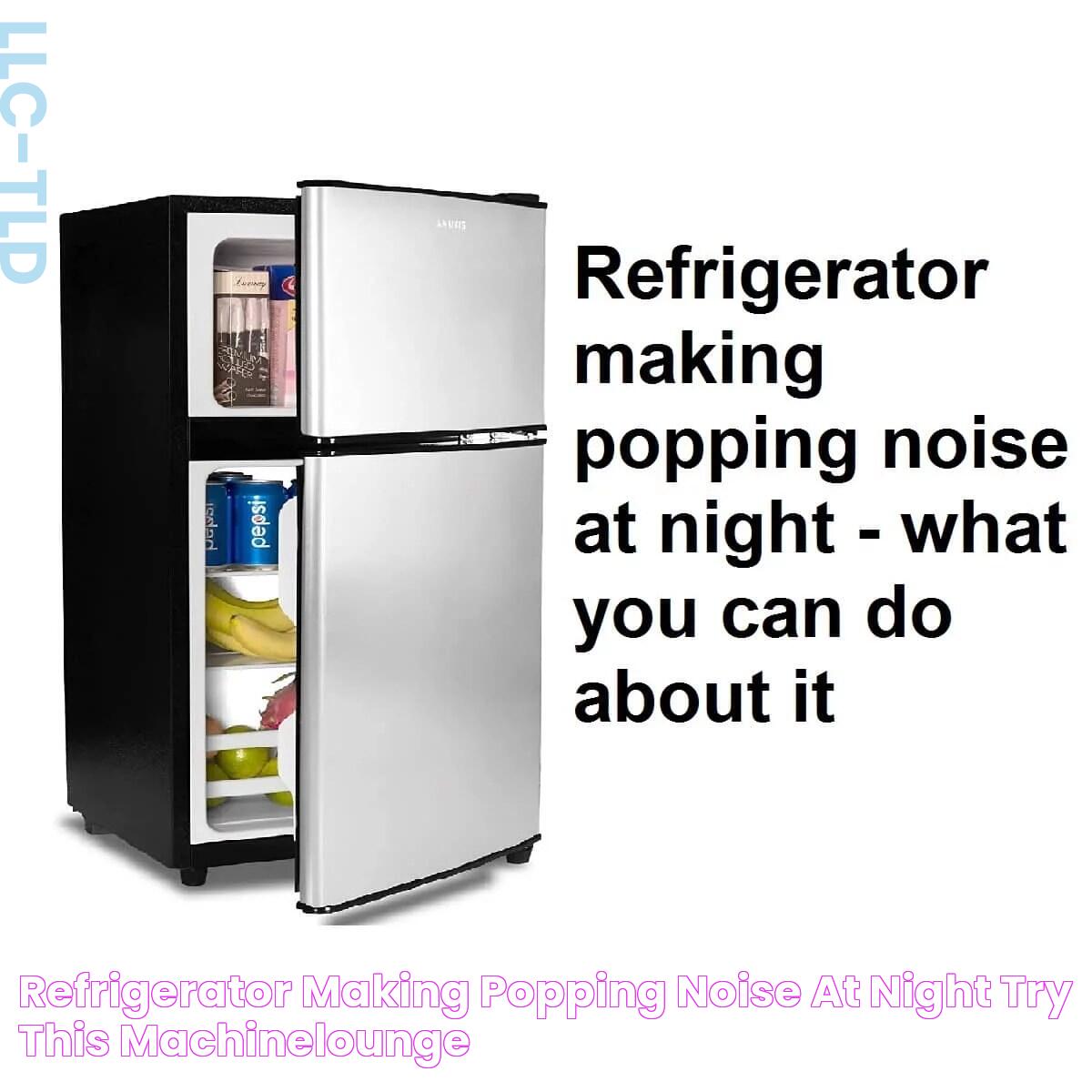 Refrigerator making popping noise at night? Try this! MachineLounge