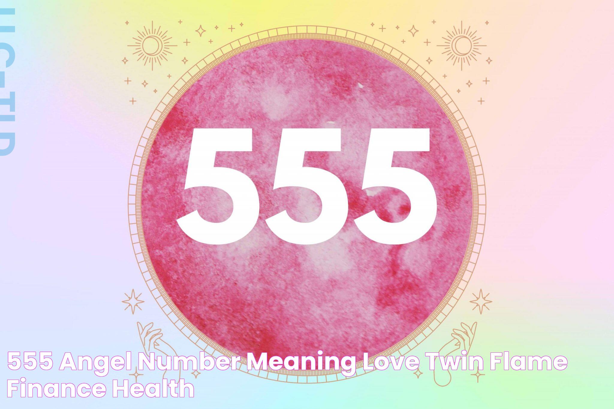 555 Angel Number Meaning Love, Twin Flame, Finance, Health