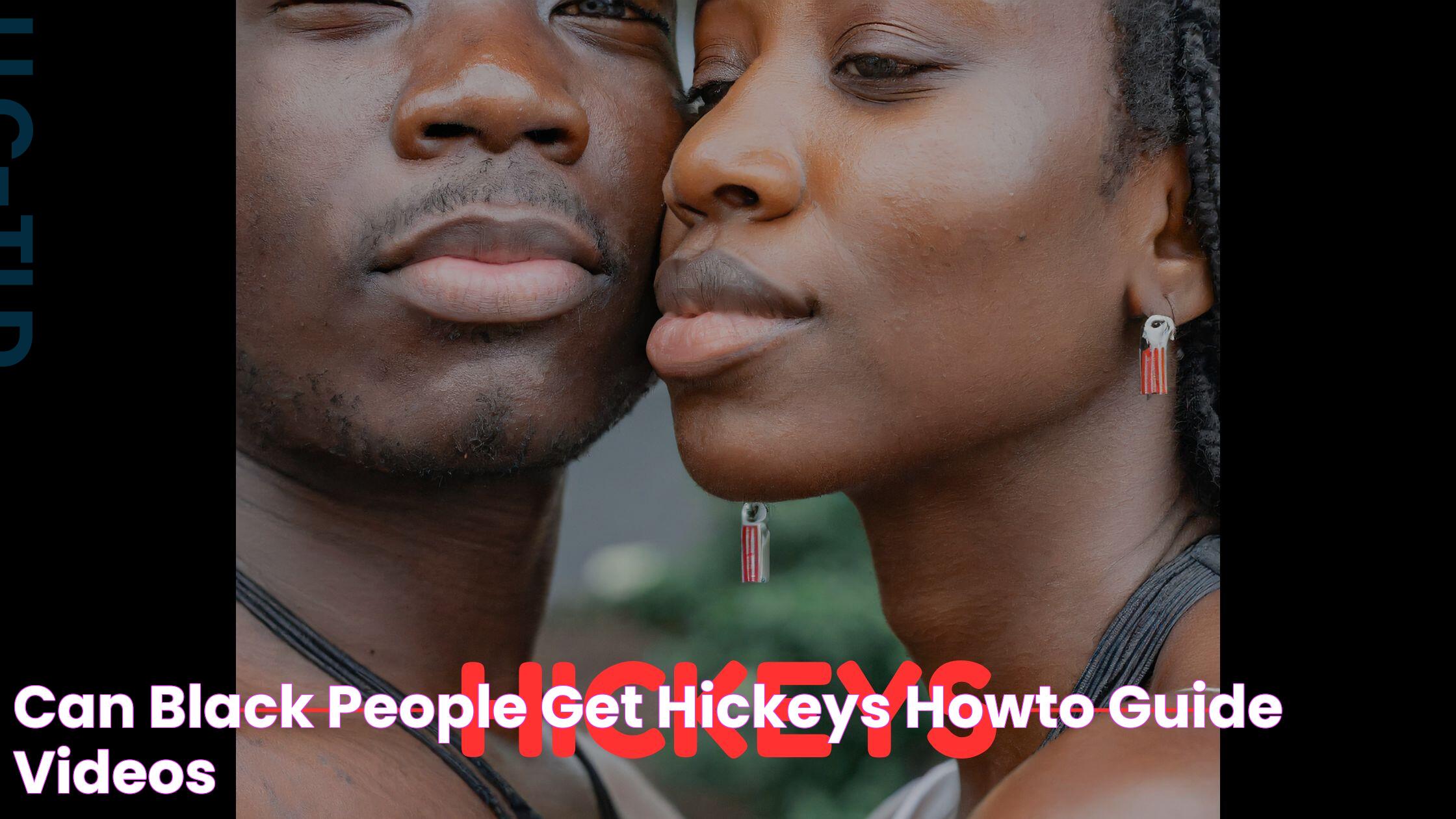 Can Black People Get Hickeys? Howto Guide [+ Videos]