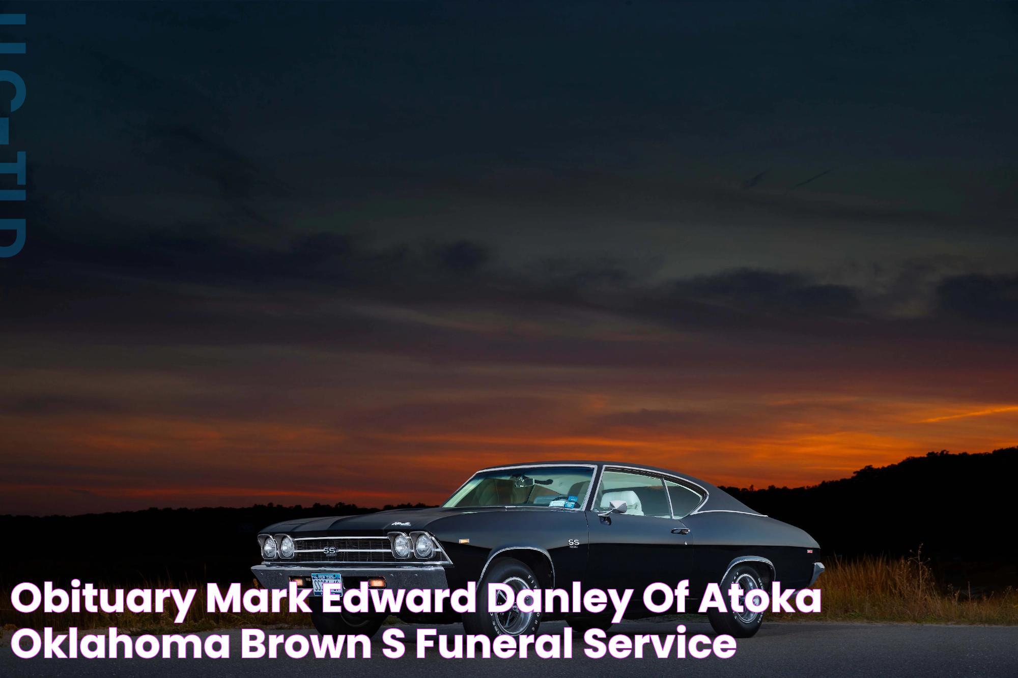 Obituary Mark Edward Danley of Atoka, Oklahoma Brown's Funeral Service