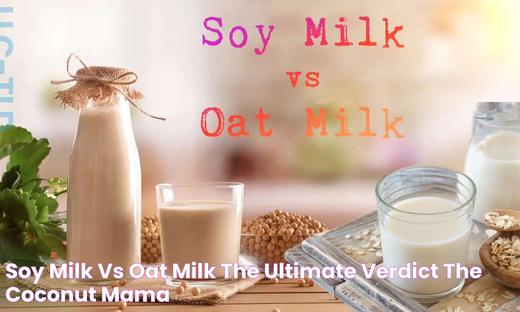 Soy Milk vs Oat Milk The Ultimate Verdict The Coconut Mama