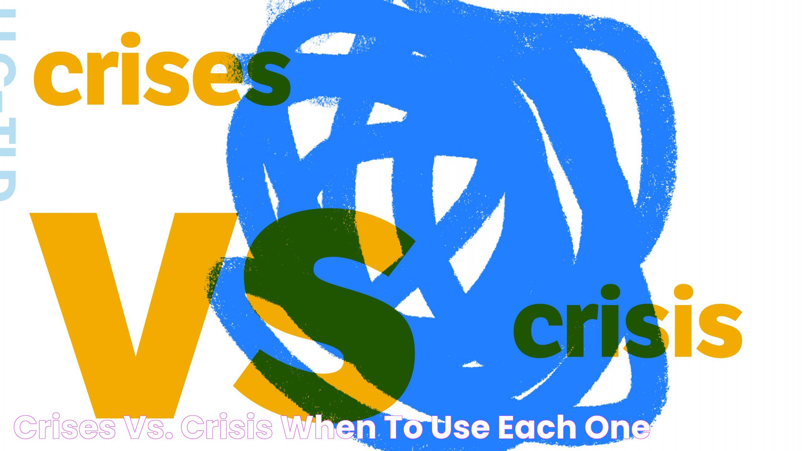 Understanding Crises Vs Crisis: Navigating The Complexities