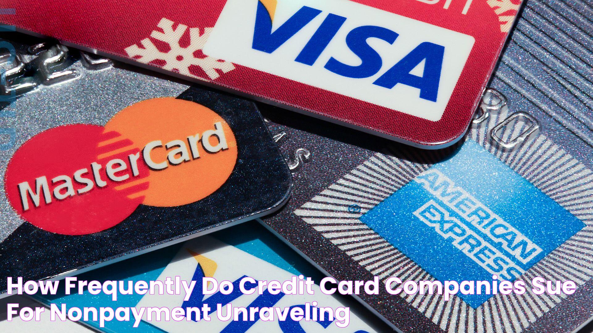 How Frequently Do Credit Card Companies Sue for NonPayment? Unraveling