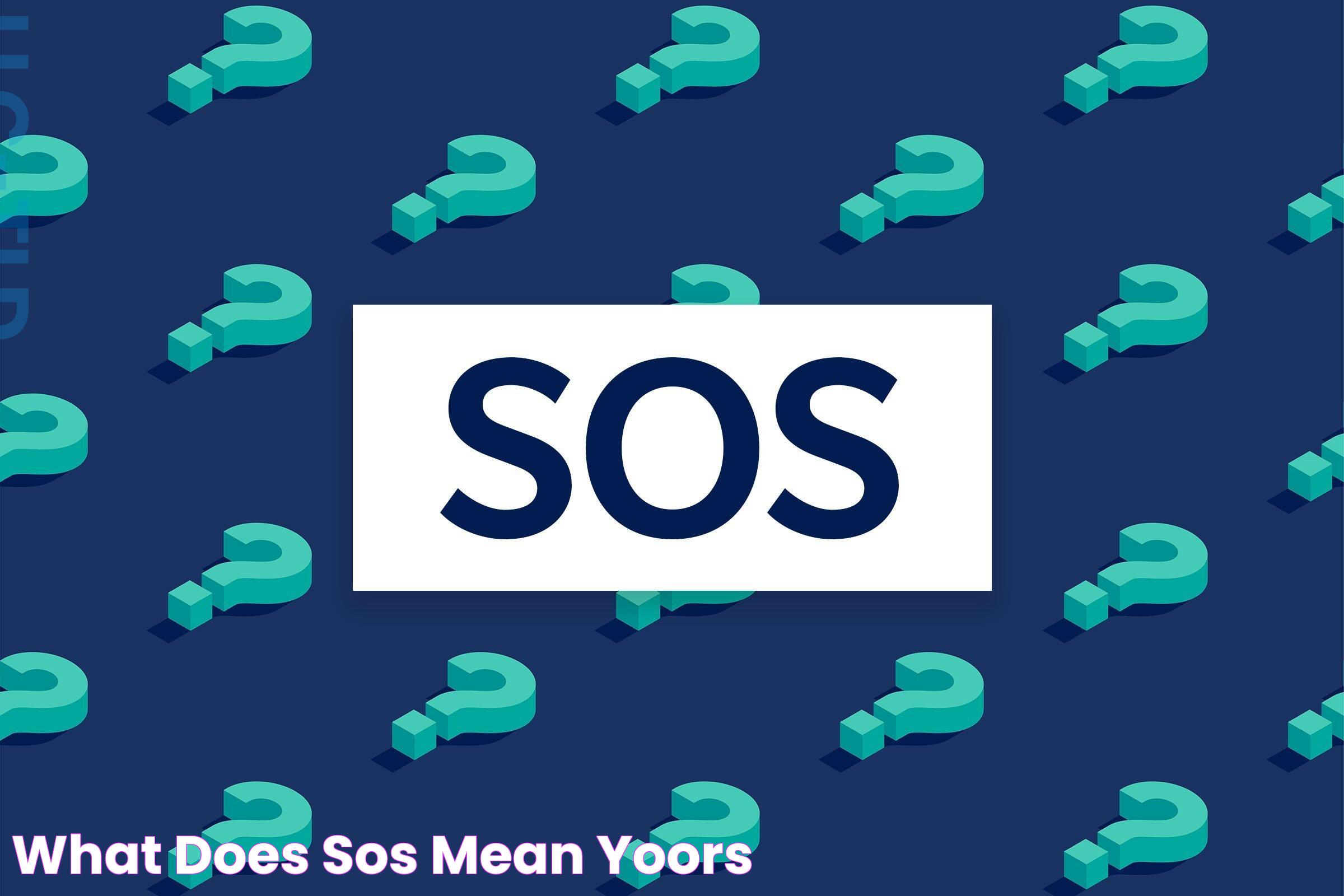 What does SOS mean? Yoors