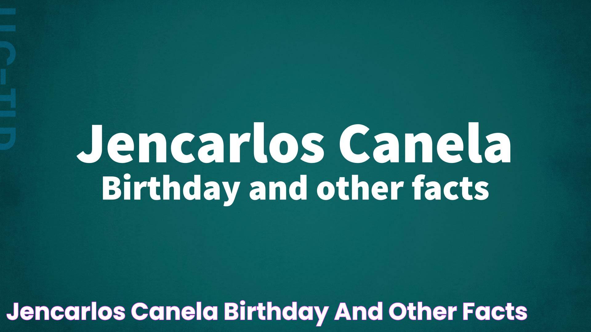 Jencarlos Canela Birthday and other facts