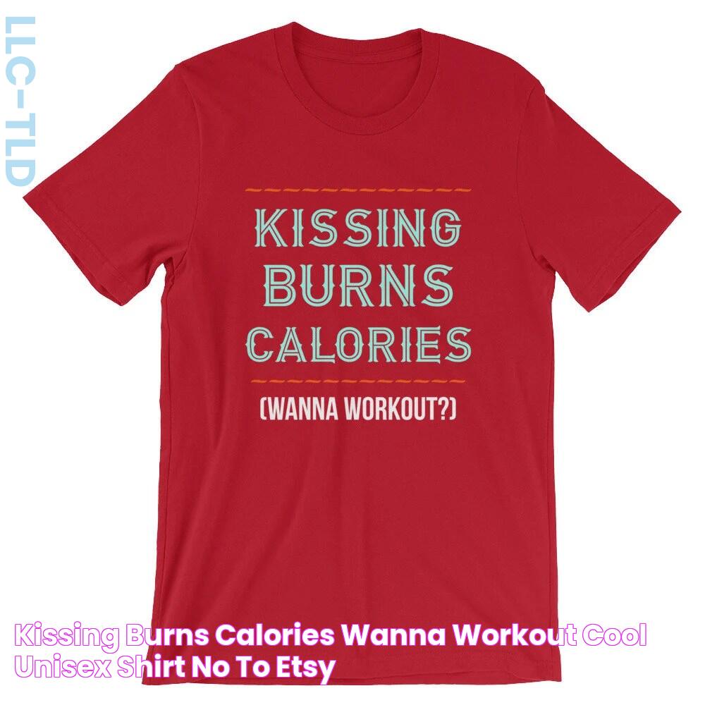 Kissing Burns Calories Wanna Workout Cool Unisex Shirt No To Etsy