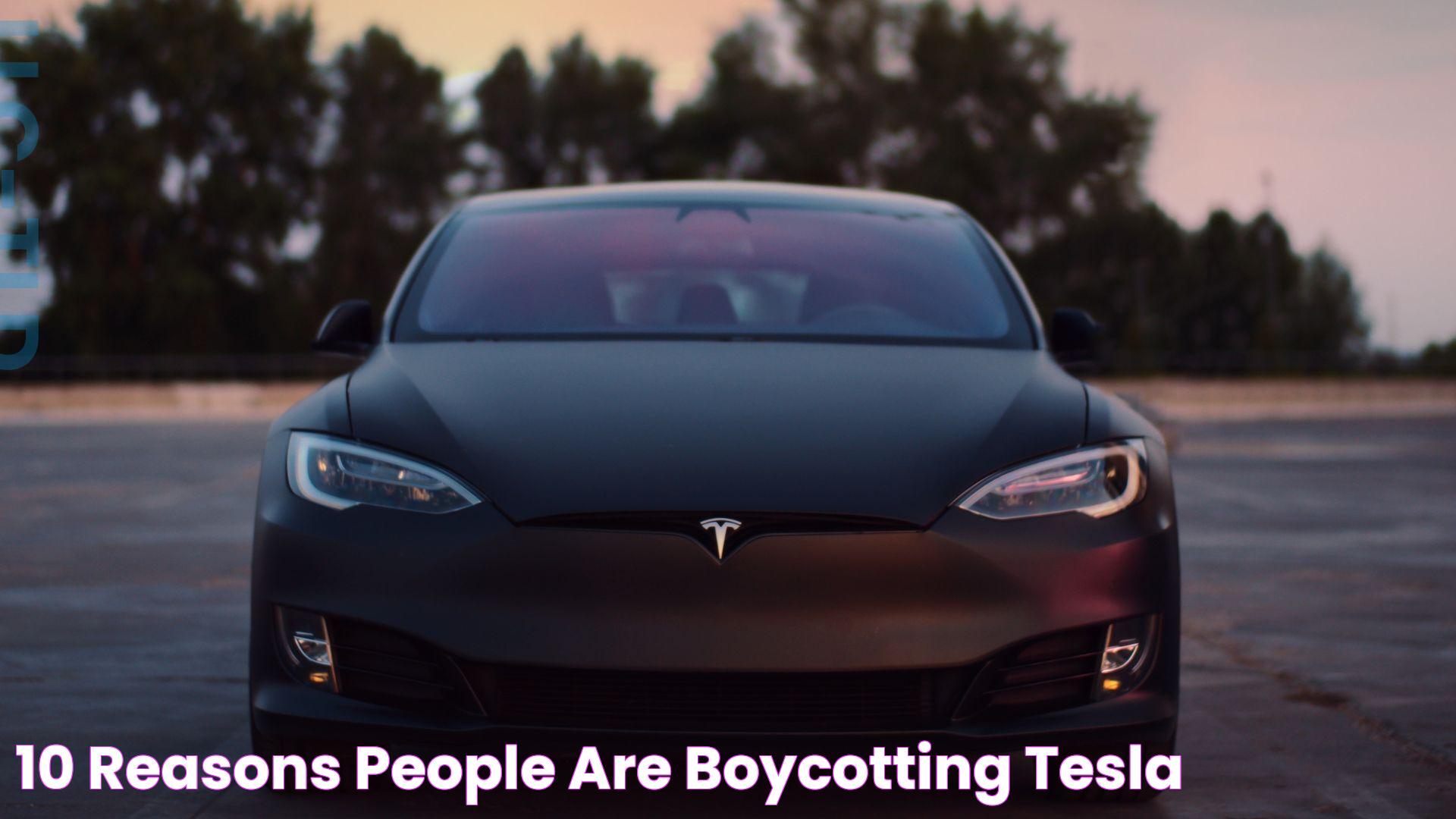 Reasons Behind The Tesla Boycott: Unpacking The Controversy