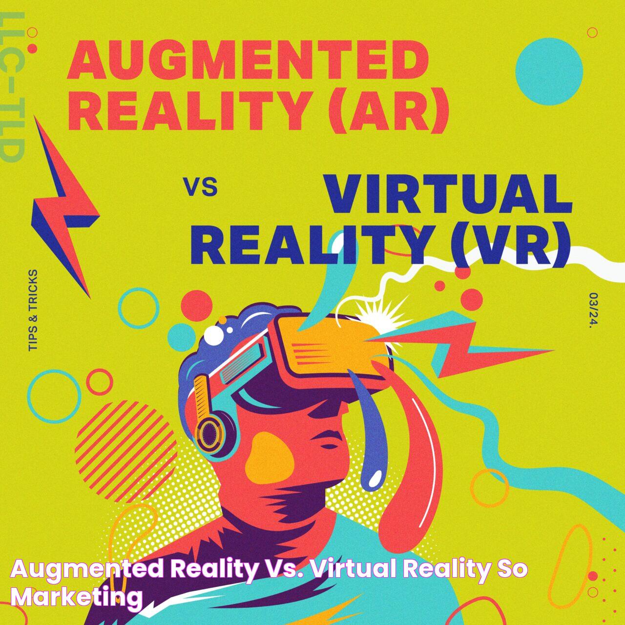 Augmented Reality vs. Virtual Reality SO Marketing