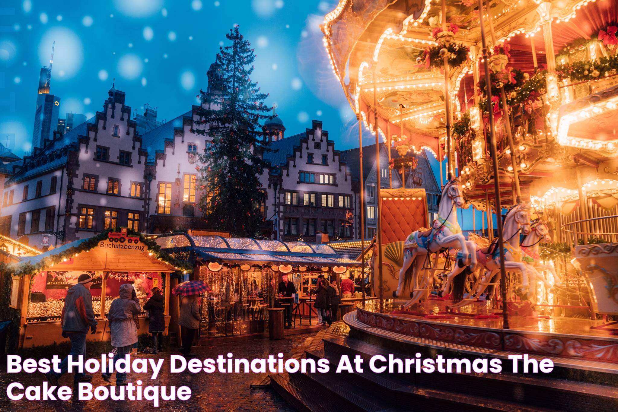 Best Holiday Destinations At Christmas The Cake Boutique