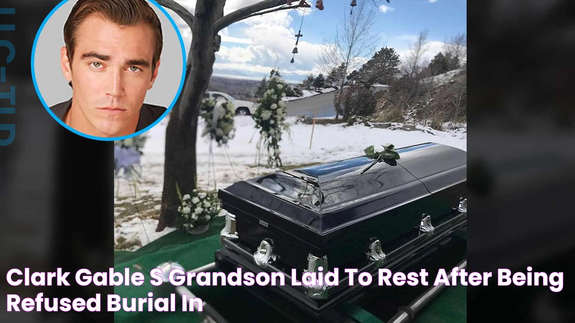 Clark Gable's Grandson Laid to Rest After Being Refused Burial in