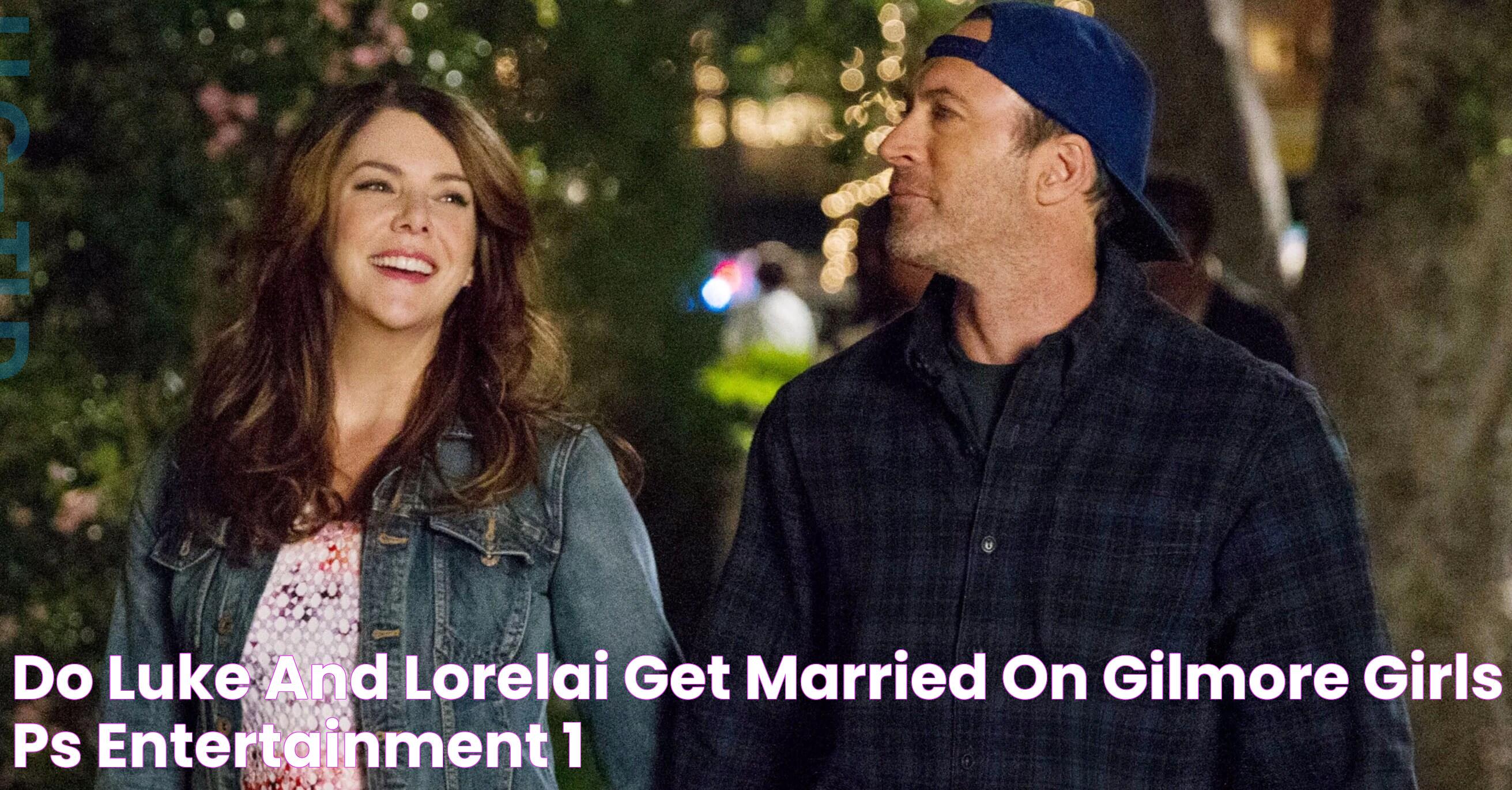 Do Luke And Lorelai Get Married? The Ultimate Guide To Their Relationship