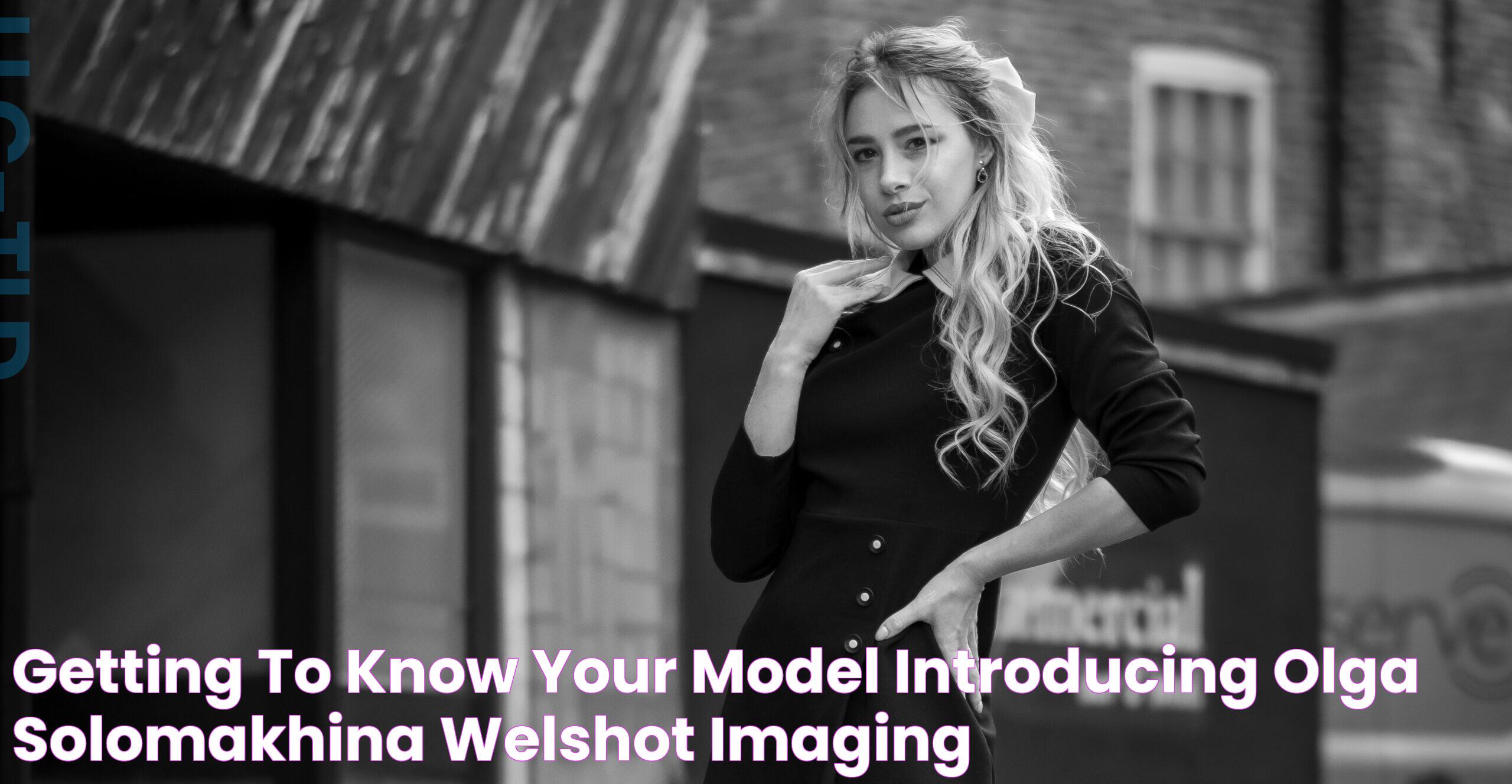 Getting To Know Your Model Introducing Olga Solomakhina Welshot Imaging