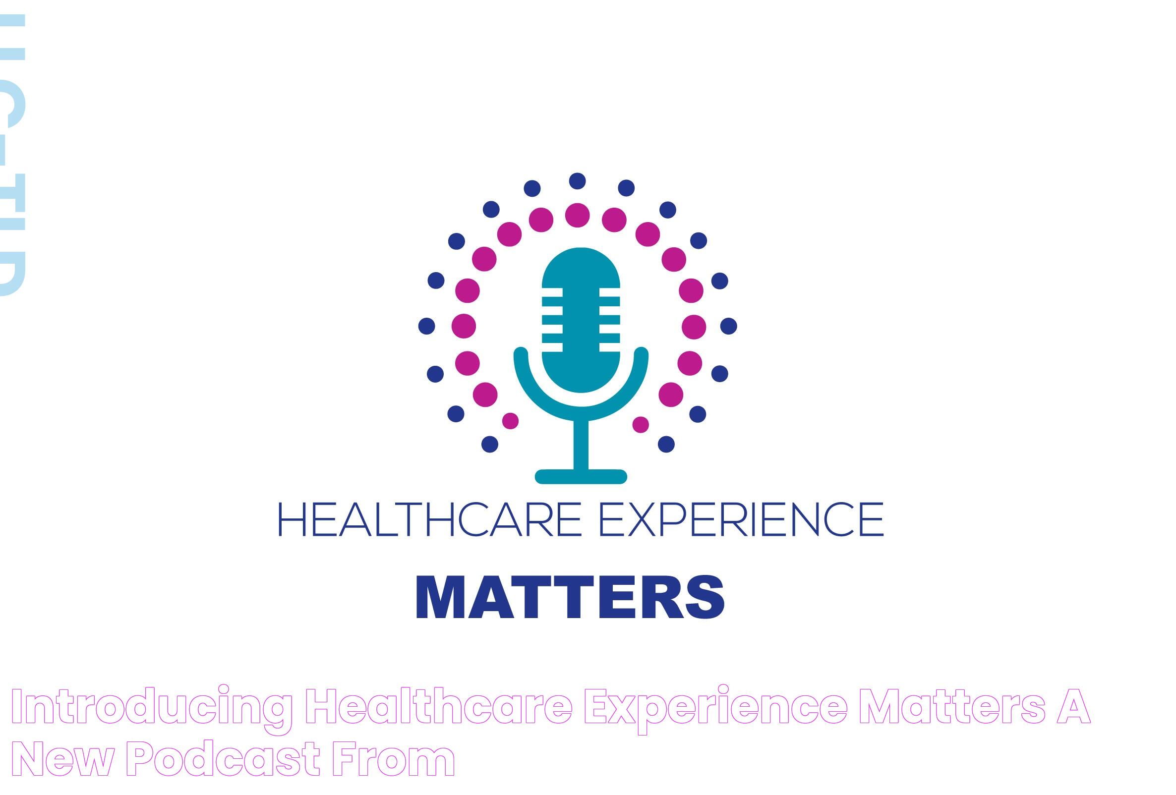 Enriching Healthcare Experience: A Comprehensive Guide For Patients And Professionals