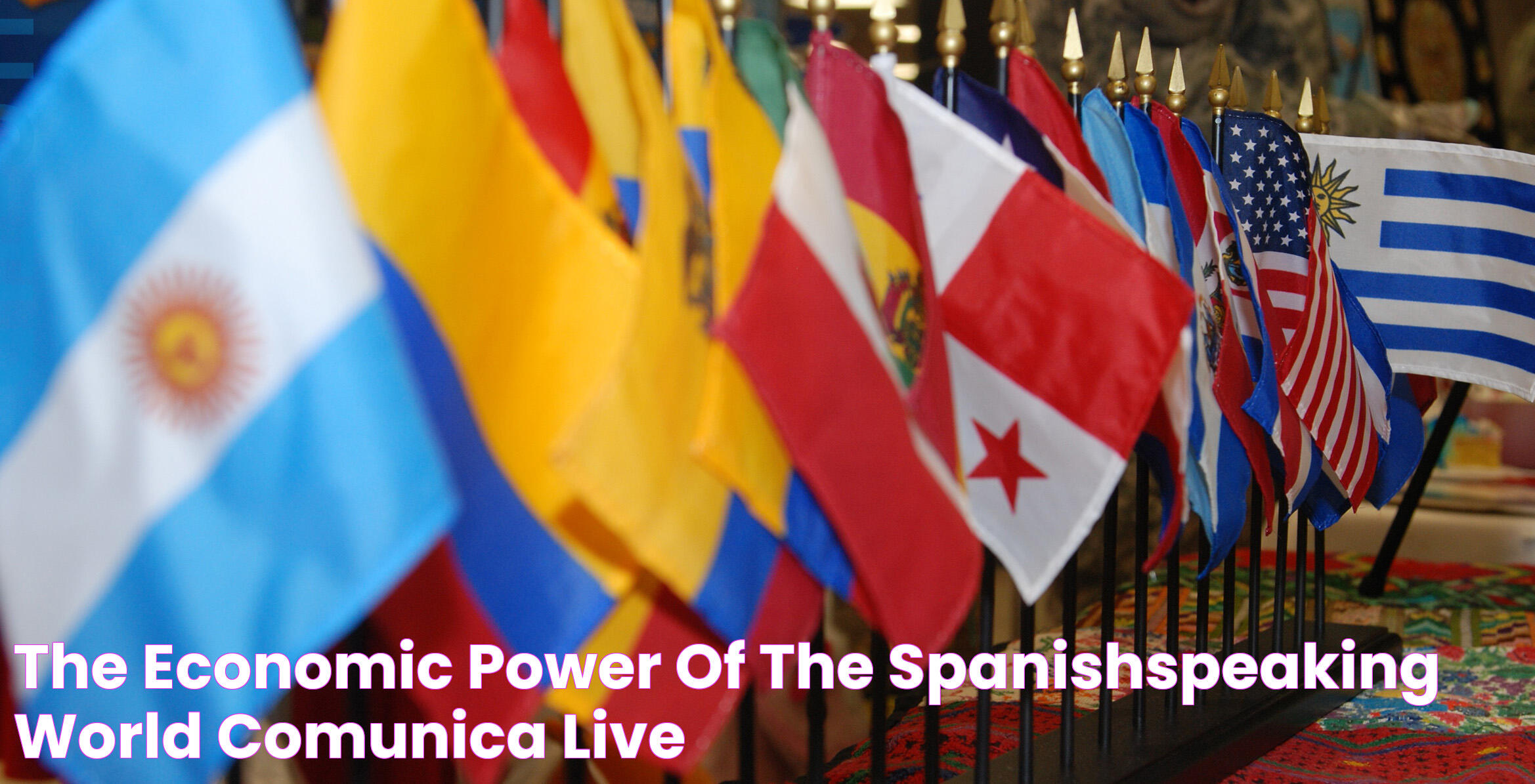 The Economic Power of the SpanishSpeaking World Comunica Live