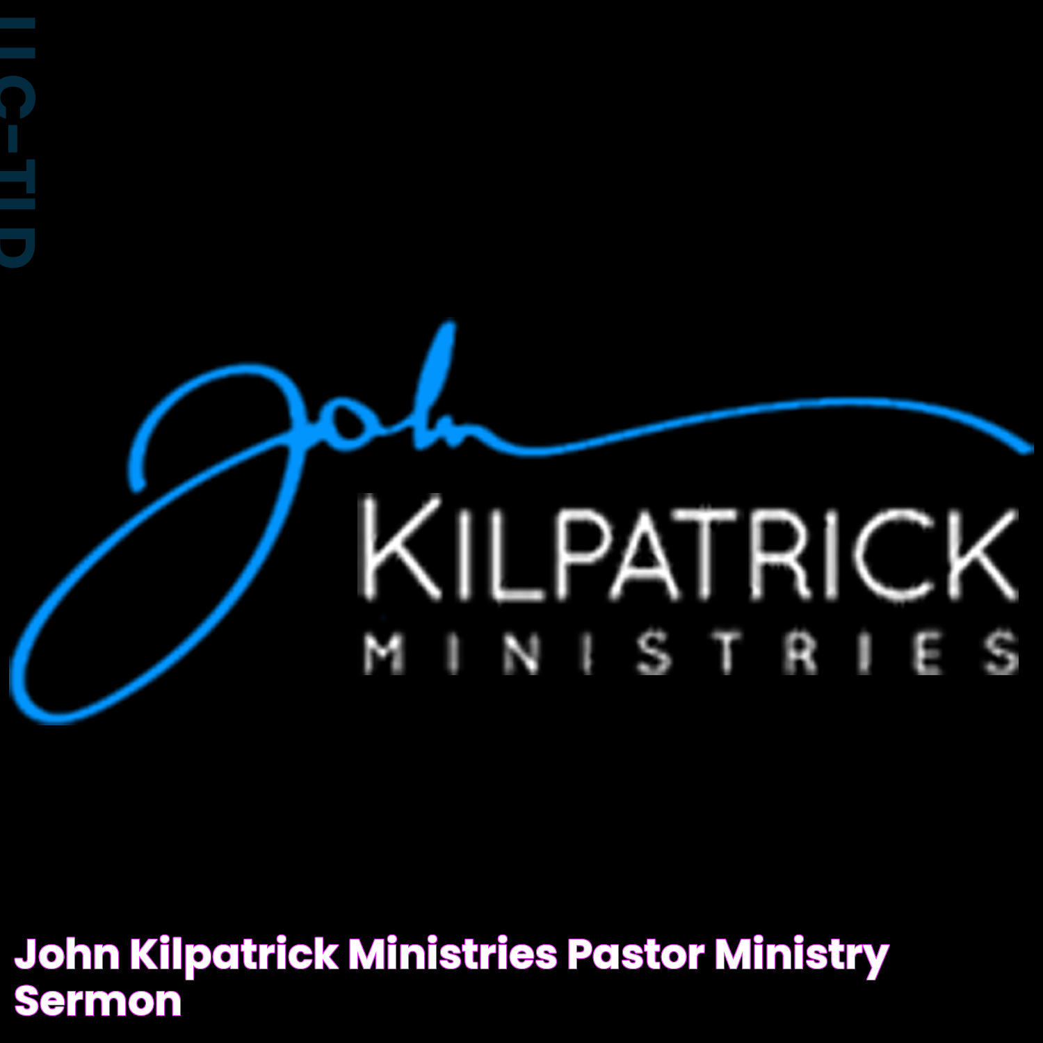 John Kilpatrick Ministries Pastor, Ministry, Sermon