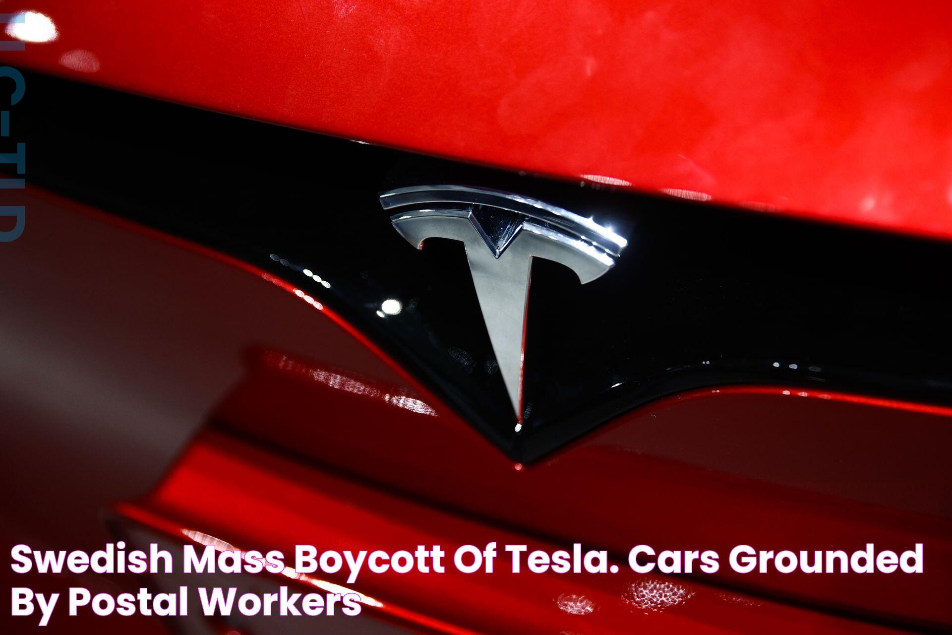 Swedish mass boycott of Tesla. Cars grounded by postal workers