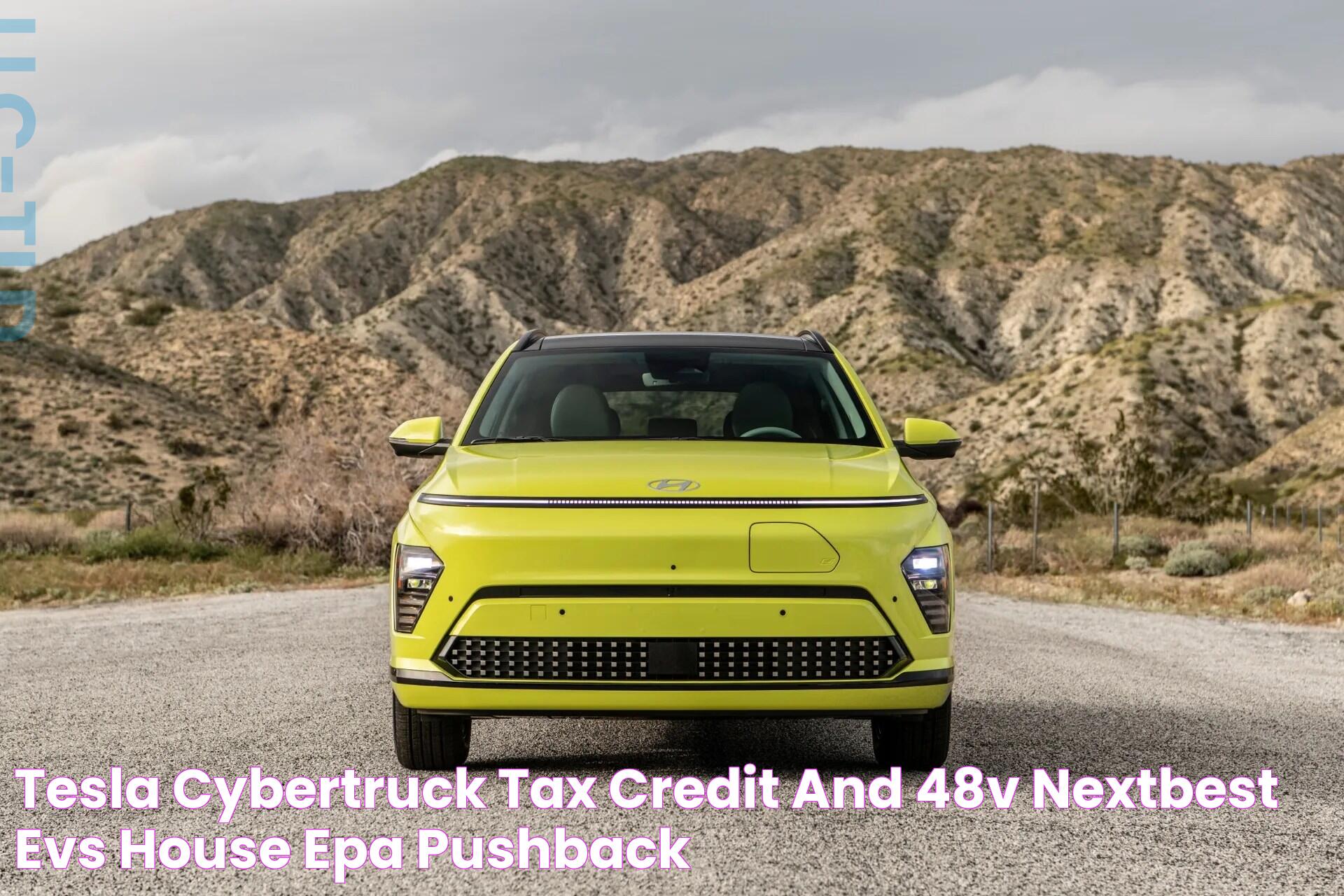 Tesla Cybertruck tax credit and 48V, nextbest EVs, House EPA pushback