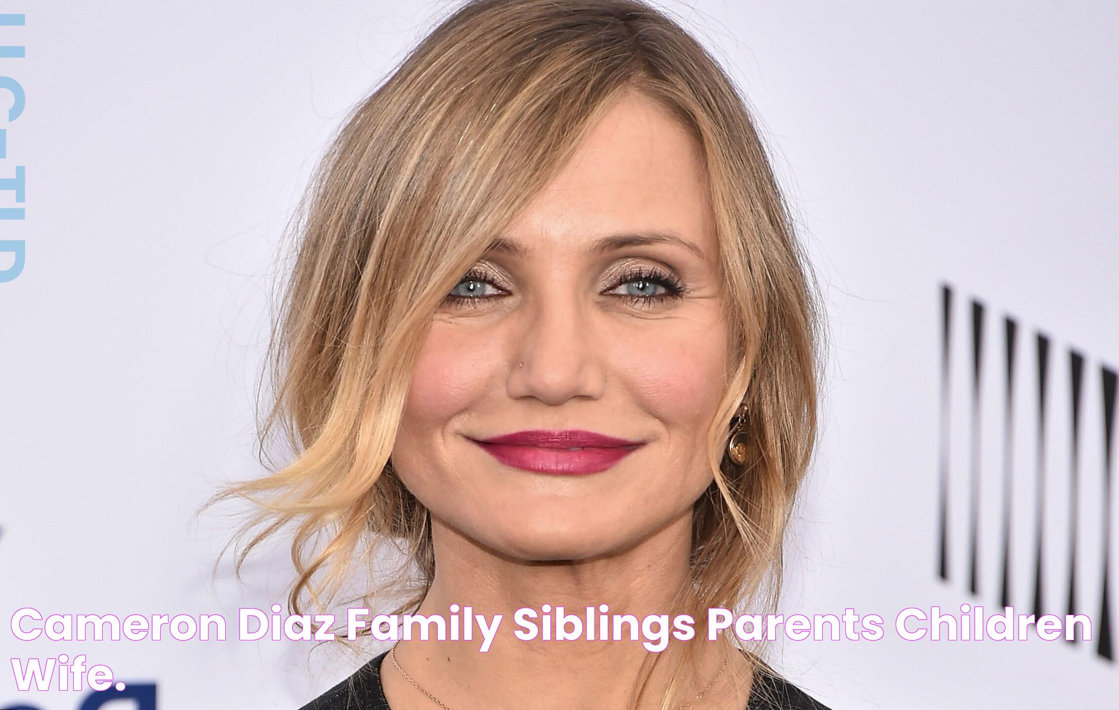 Cameron Diaz family siblings, parents, children, wife.