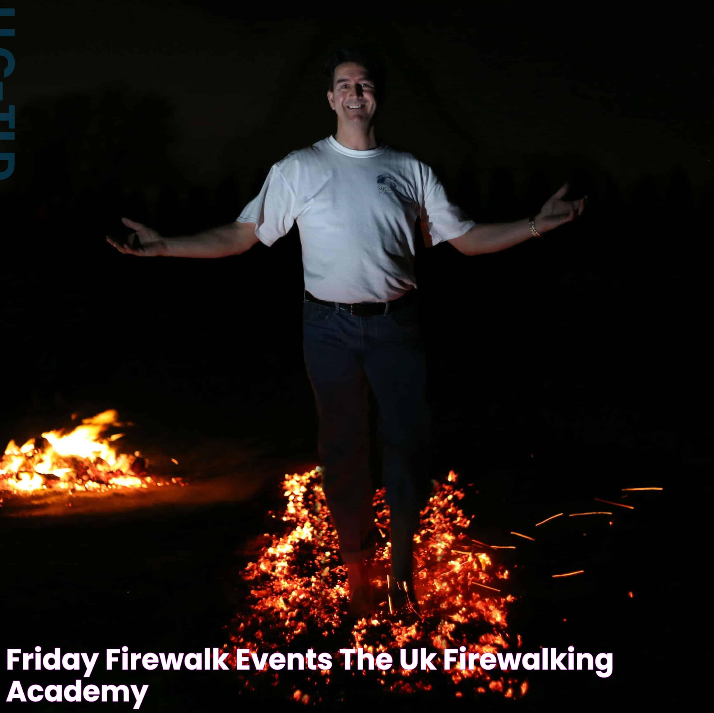 Friday Firewalk Events The UK Firewalking Academy