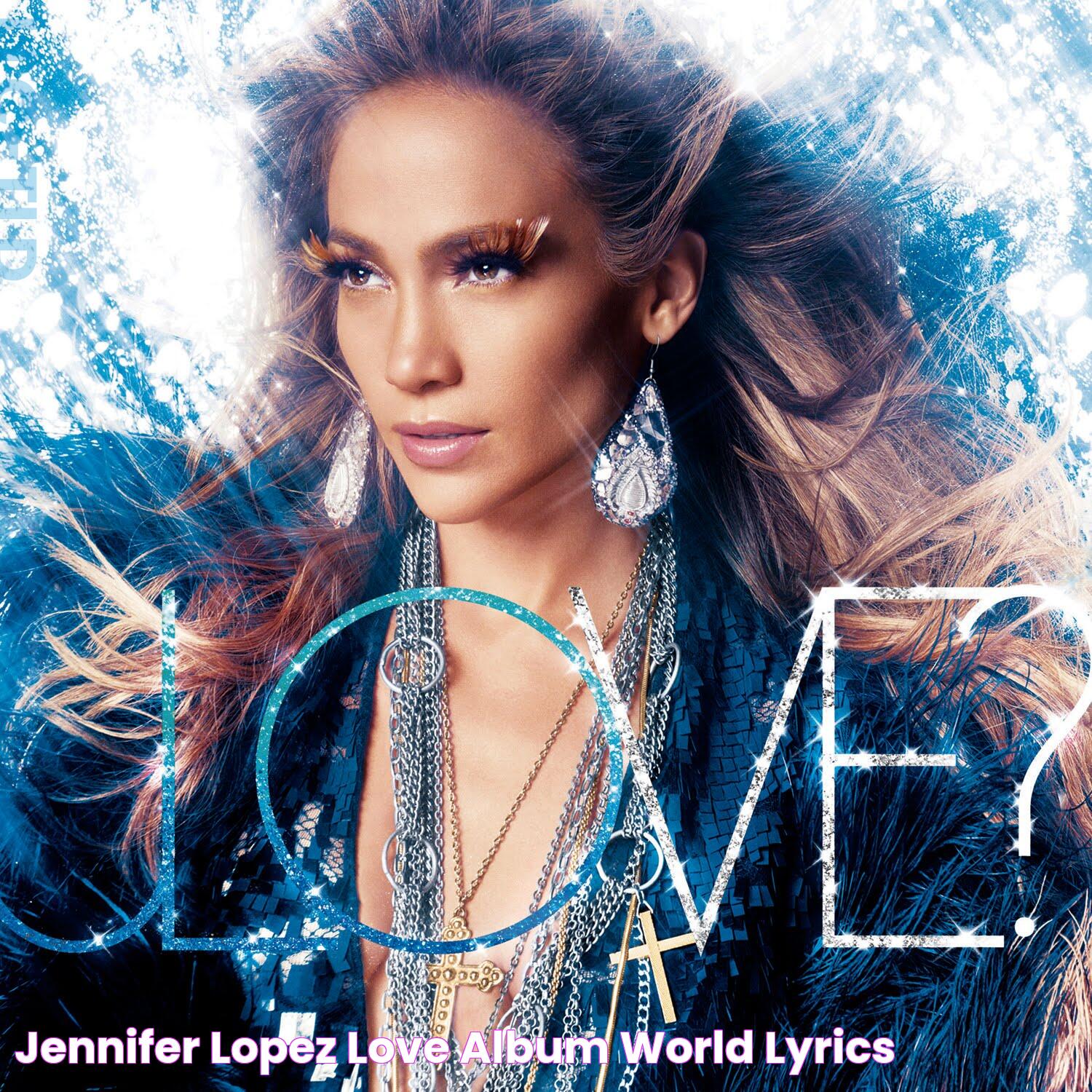 JENNIFER LOPEZ LOVE ( ALBUM ) WORLD LYRICS