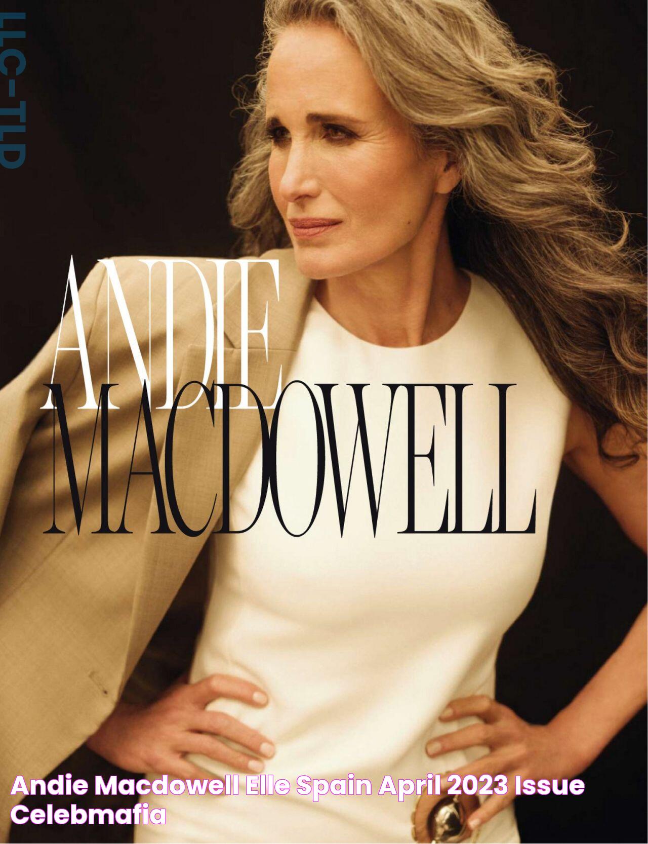 Andie MacDowell ELLE Spain April 2023 Issue • CelebMafia