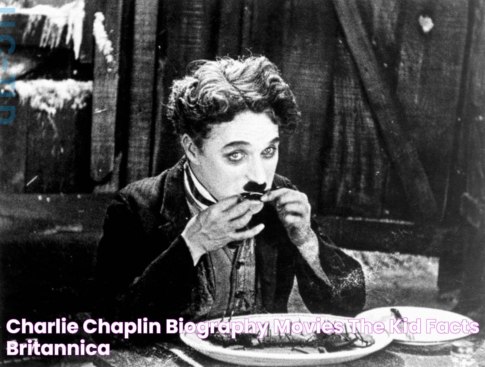 Charlie Chaplin Biography, Movies, The Kid, & Facts Britannica