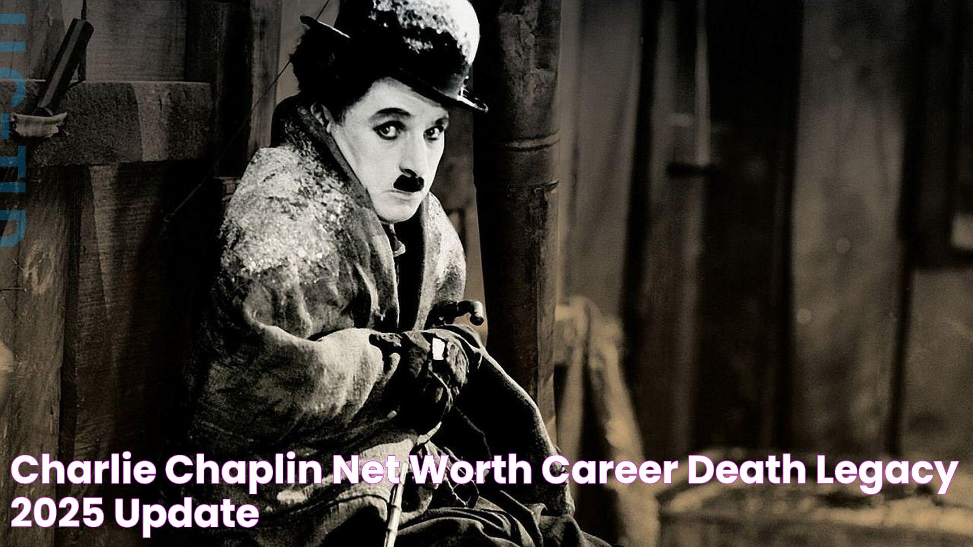 Charlie Chaplin's Wealth: A Look At His Financial Legacy