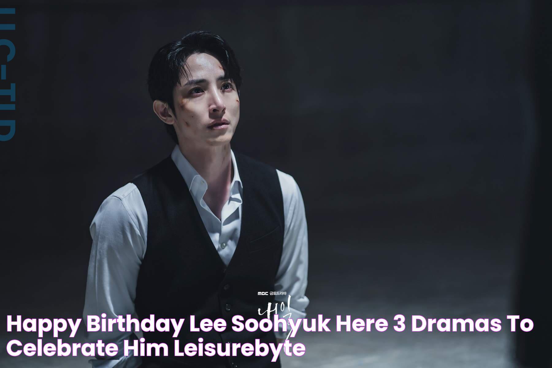 Happy Birthday, Lee Soohyuk Here 3 Dramas to Celebrate Him! Leisurebyte