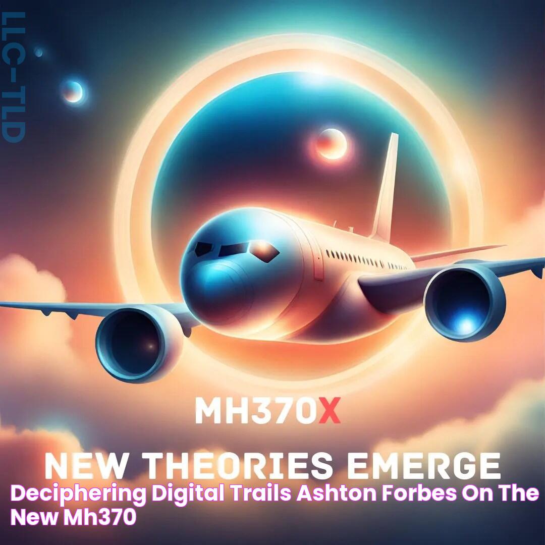 Deciphering Digital Trails Ashton Forbes on the new MH370