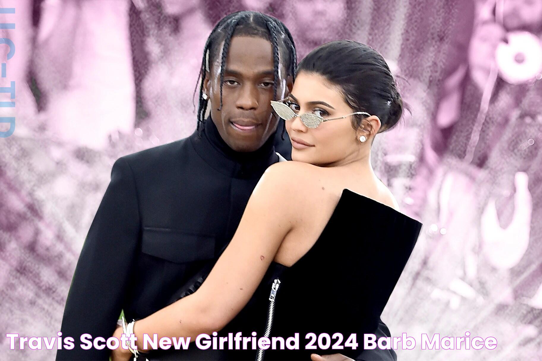 Travis Scott New Girlfriend 2024 Barb Marice