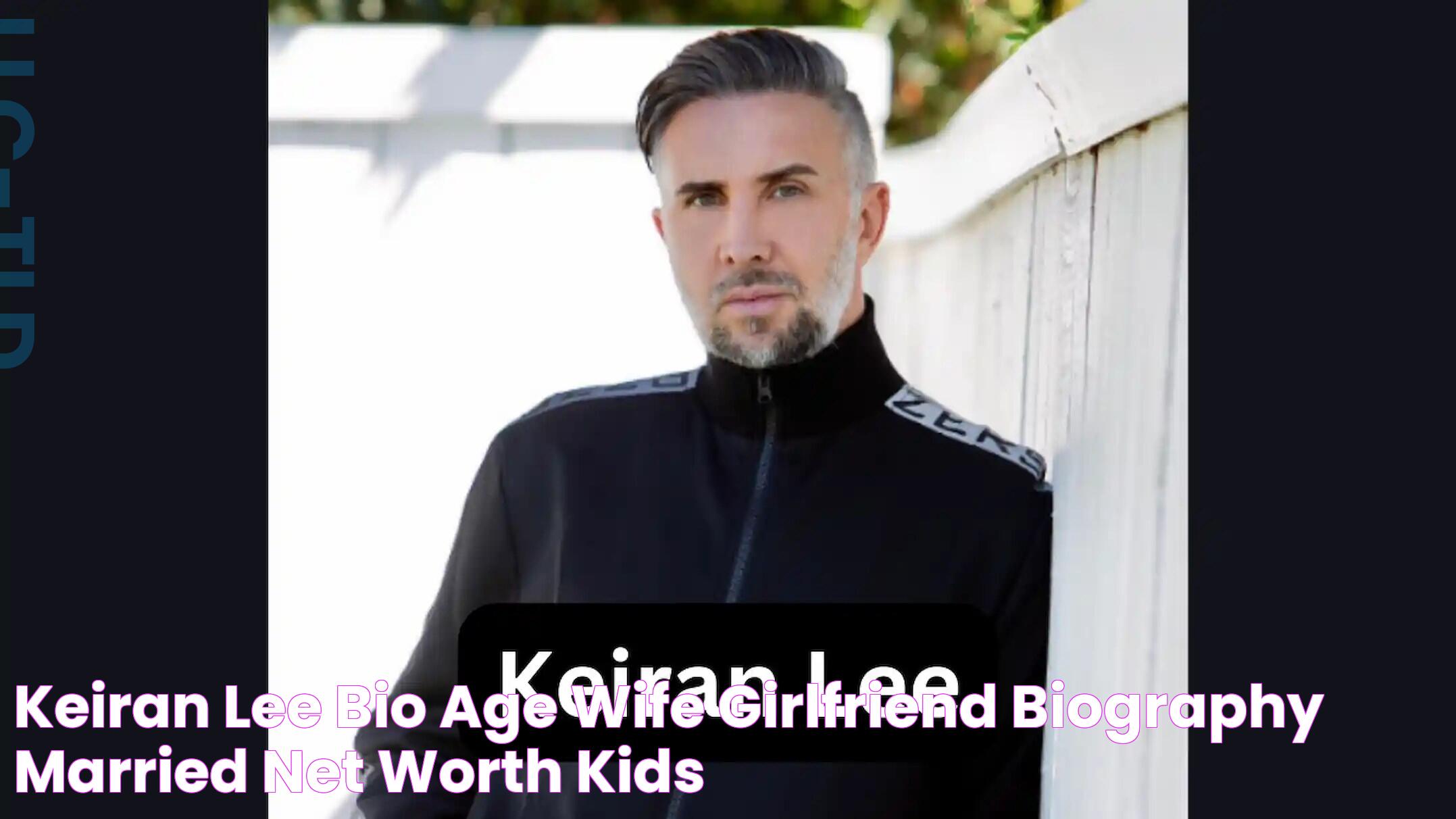 Keiran Lee Bio, Age, Wife, Girlfriend, Biography, Married, Net Worth, Kids,