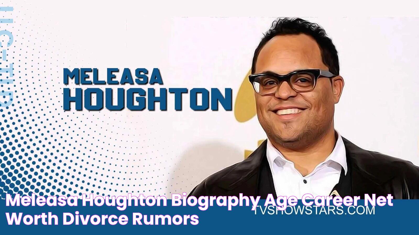 All About Meleasa Houghton: Life, Career, And Impact