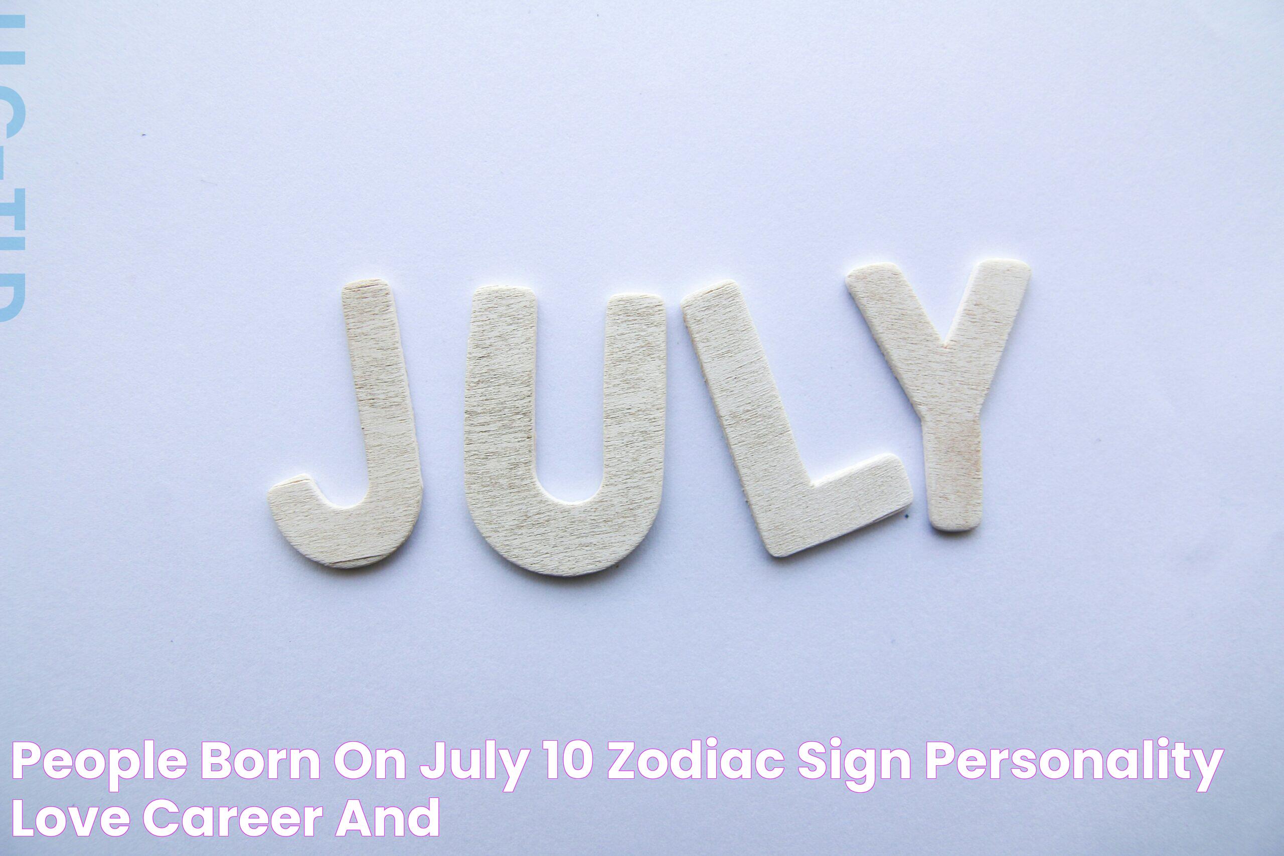 People Born On July 10 Zodiac sign, Personality, Love, Career, And