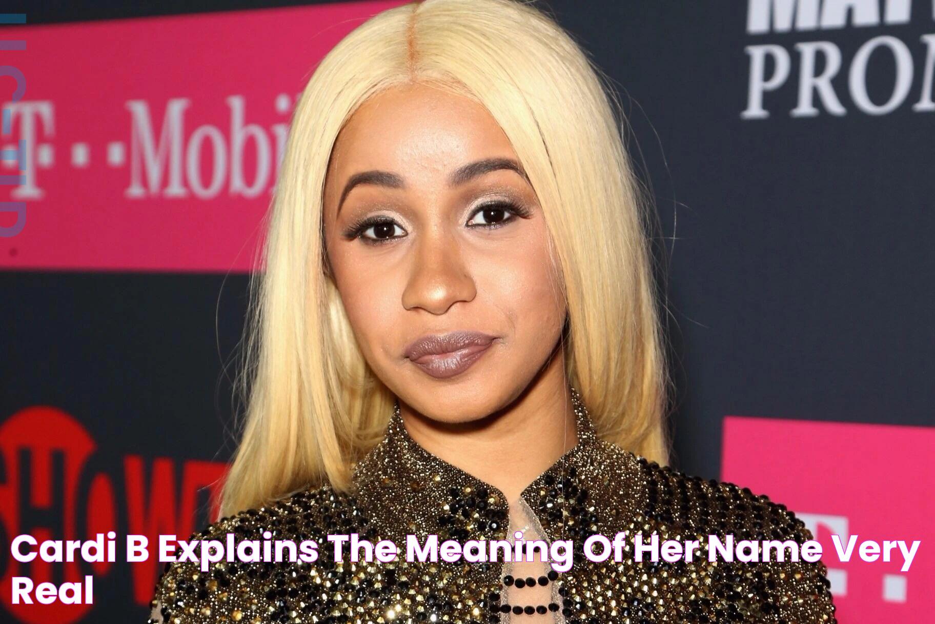 Cardi B Explains The Meaning Of Her Name Very Real