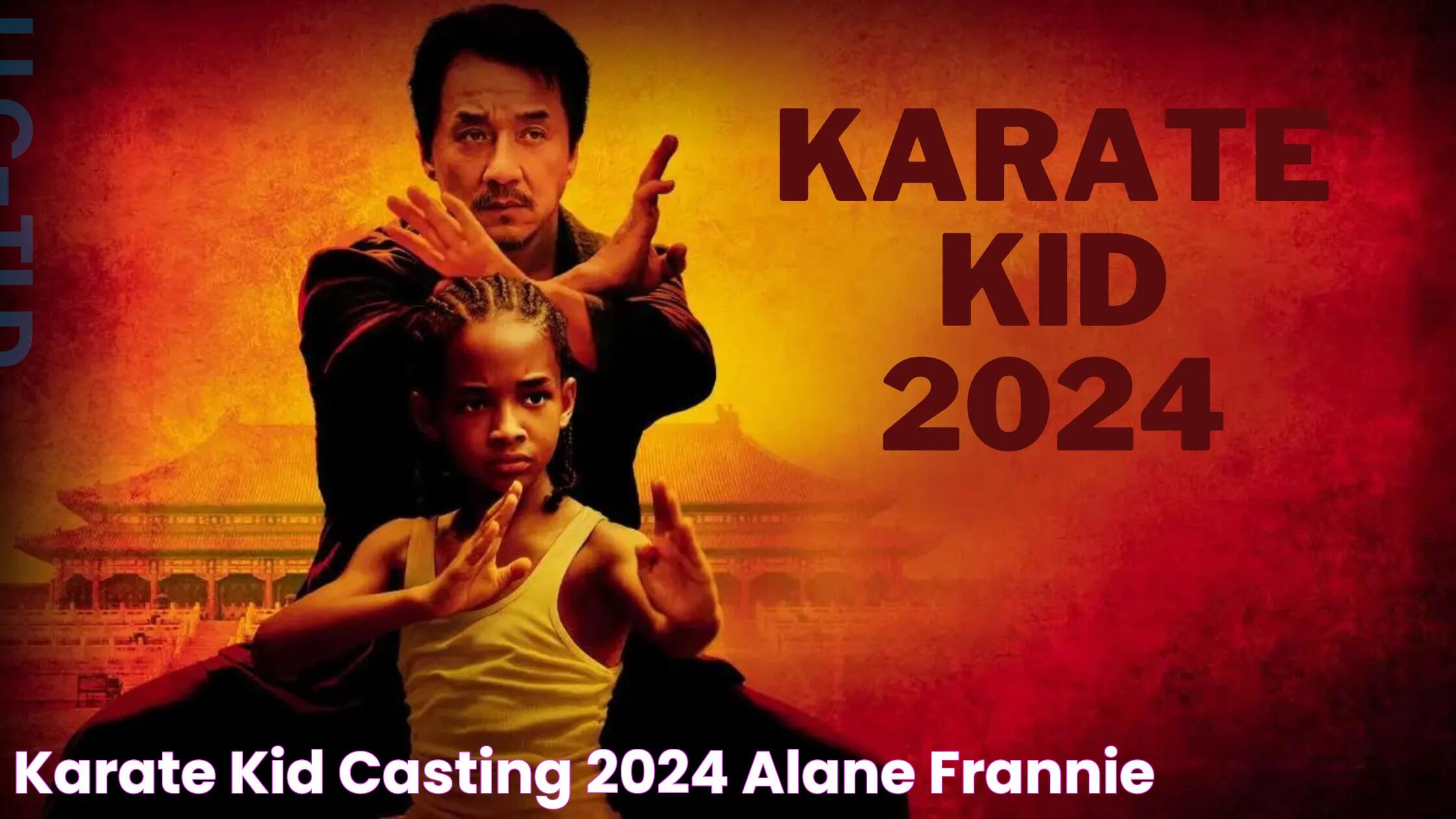 Karate Kid Casting 2024 Alane Frannie