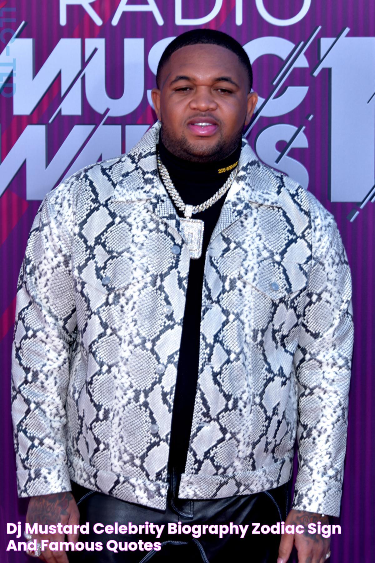 DJ Mustard Celebrity biography, zodiac sign and famous quotes