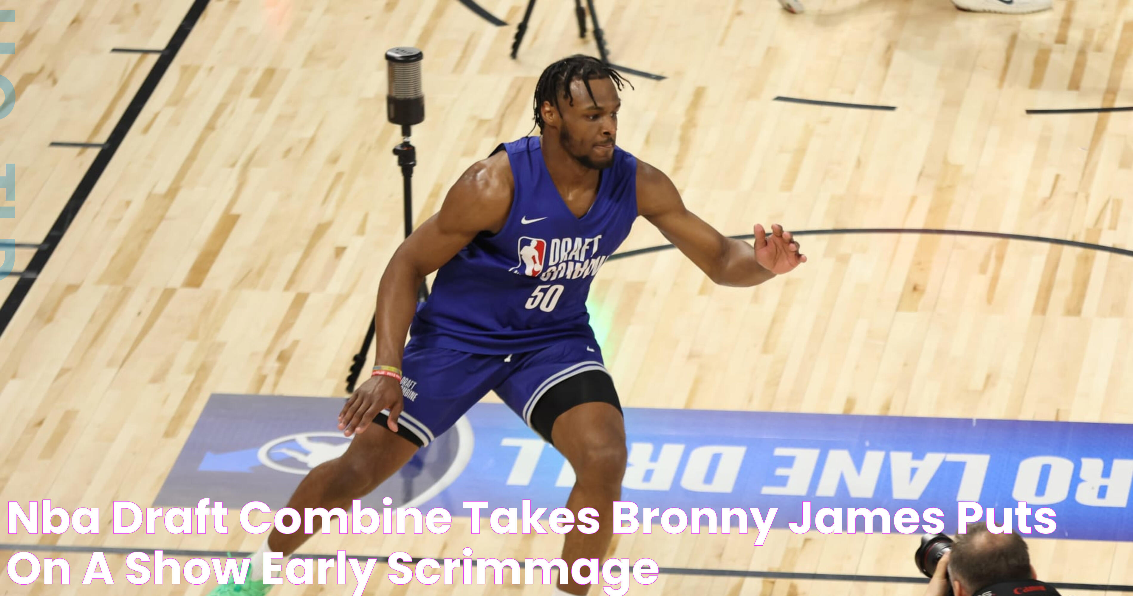 NBA Draft Combine Takes Bronny James Puts on a Show + Early Scrimmage