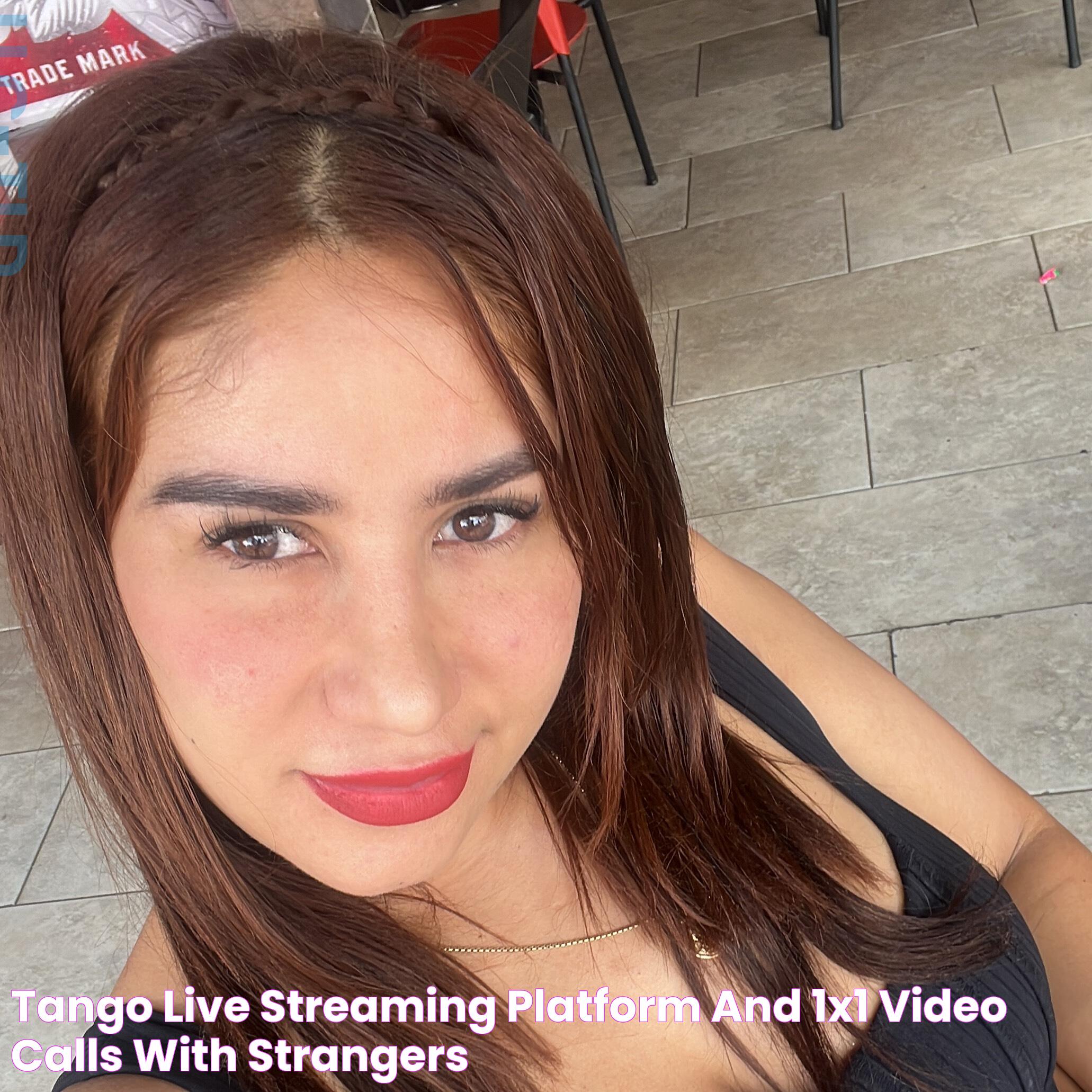 Tango Live Streaming Platform and 1x1 Video Calls with Strangers